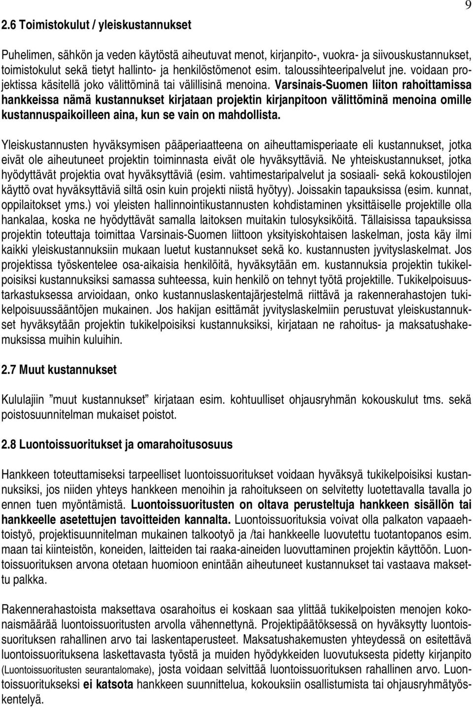 Varsinais-Suomen liiton rahoittamissa hankkeissa nämä kustannukset kirjataan projektin kirjanpitoon välittöminä menoina omille kustannuspaikoilleen aina, kun se vain on mahdollista.