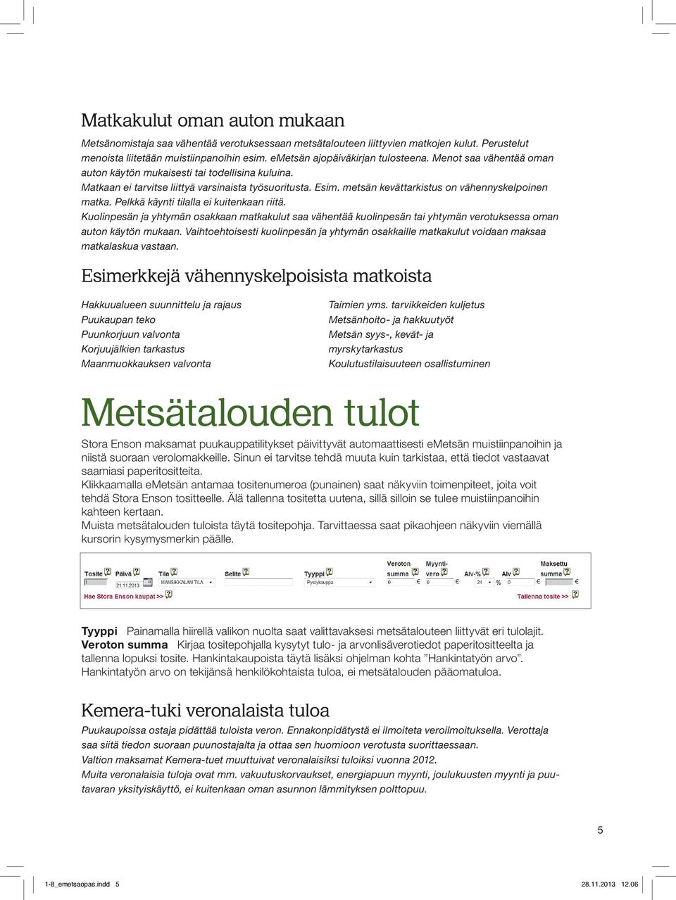 metsän kevättarkistus on vähennyskelpoinen matka. Pelkkä käynti tilalla ei kuitenkaan riitä.