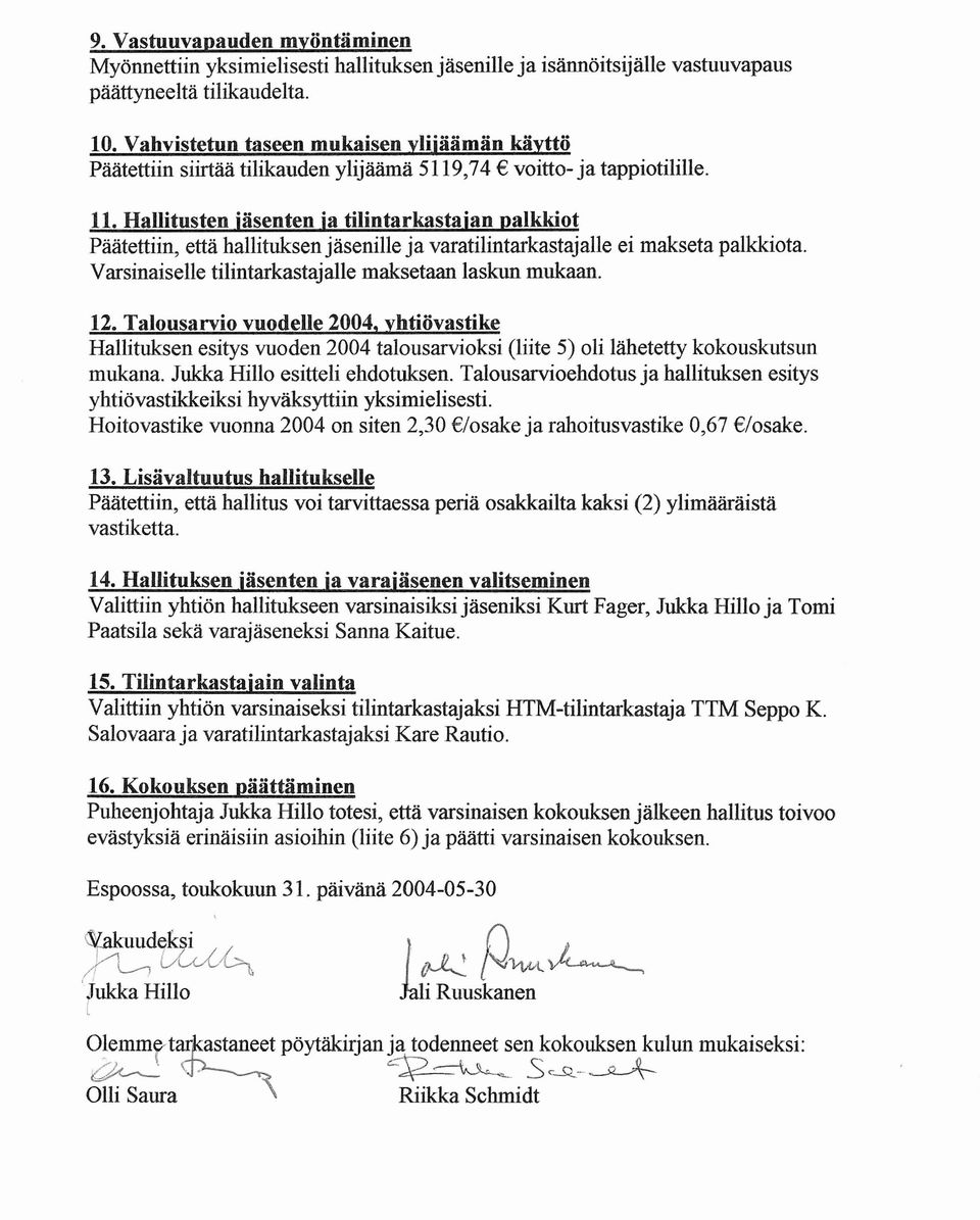 Hallitusten iasenten ia tilintarkastaian palkkiot Paatettiin, että hallituksen jasenille ja varatilintarkastajalle ei makseta palkkiota. Varsinaiselle tilintarkastajalle maksetaan laskun mukaan. 12.