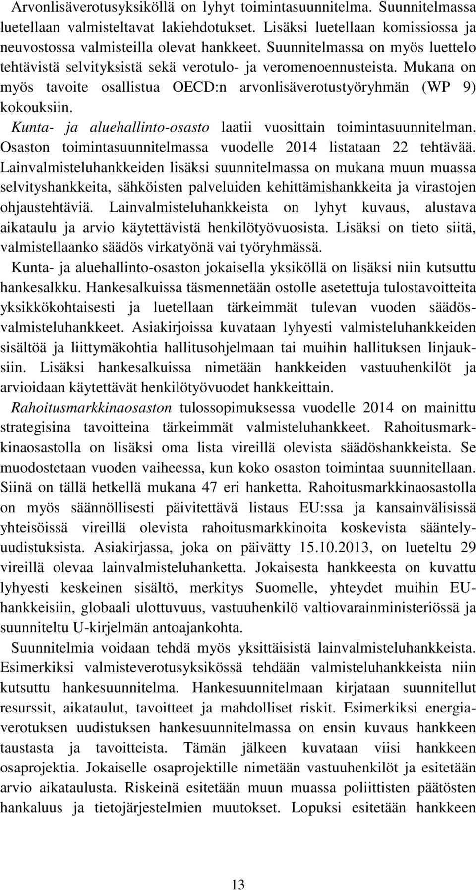 Kunta- ja aluehallinto-osasto laatii vuosittain toimintasuunnitelman. Osaston toimintasuunnitelmassa vuodelle 2014 listataan 22 tehtävää.