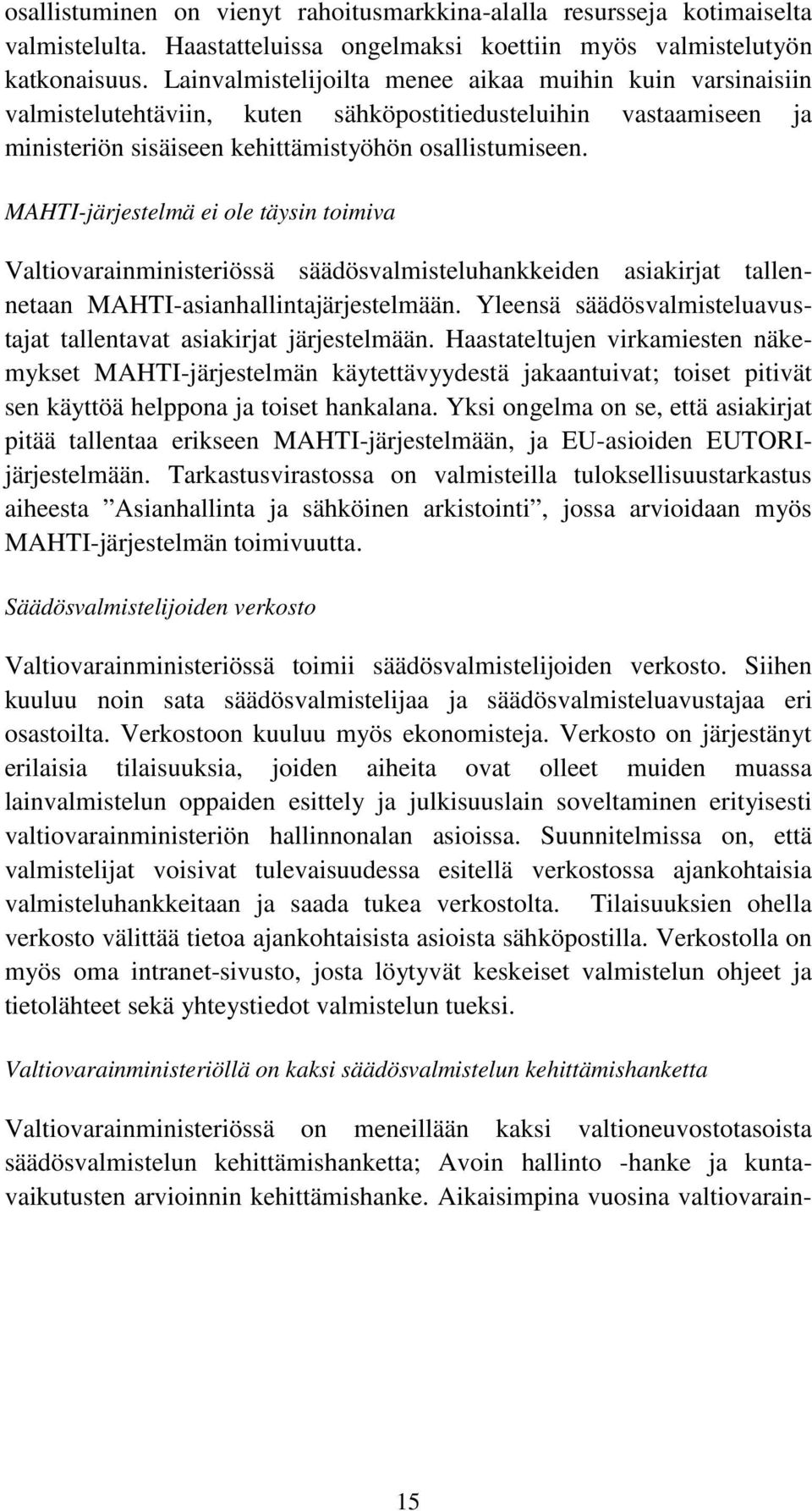 MAHTI-järjestelmä ei ole täysin toimiva Valtiovarainministeriössä säädösvalmisteluhankkeiden asiakirjat tallennetaan MAHTI-asianhallintajärjestelmään.