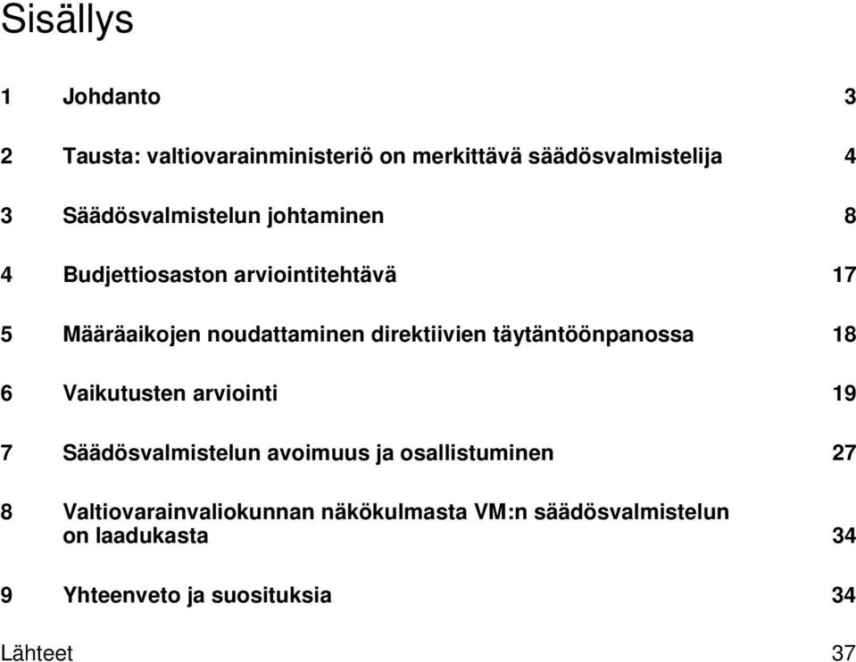 direktiivien täytäntöönpanossa 18 6 Vaikutusten arviointi 19 7 Säädösvalmistelun avoimuus ja