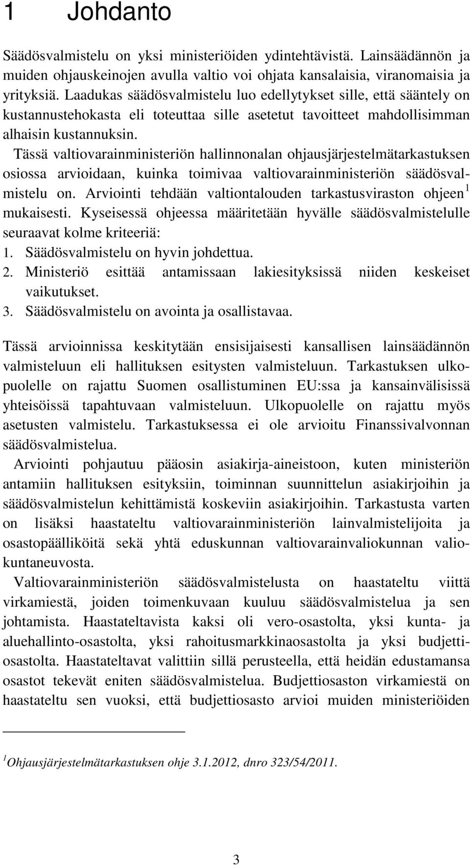 Tässä valtiovarainministeriön hallinnonalan ohjausjärjestelmätarkastuksen osiossa arvioidaan, kuinka toimivaa valtiovarainministeriön säädösvalmistelu on.