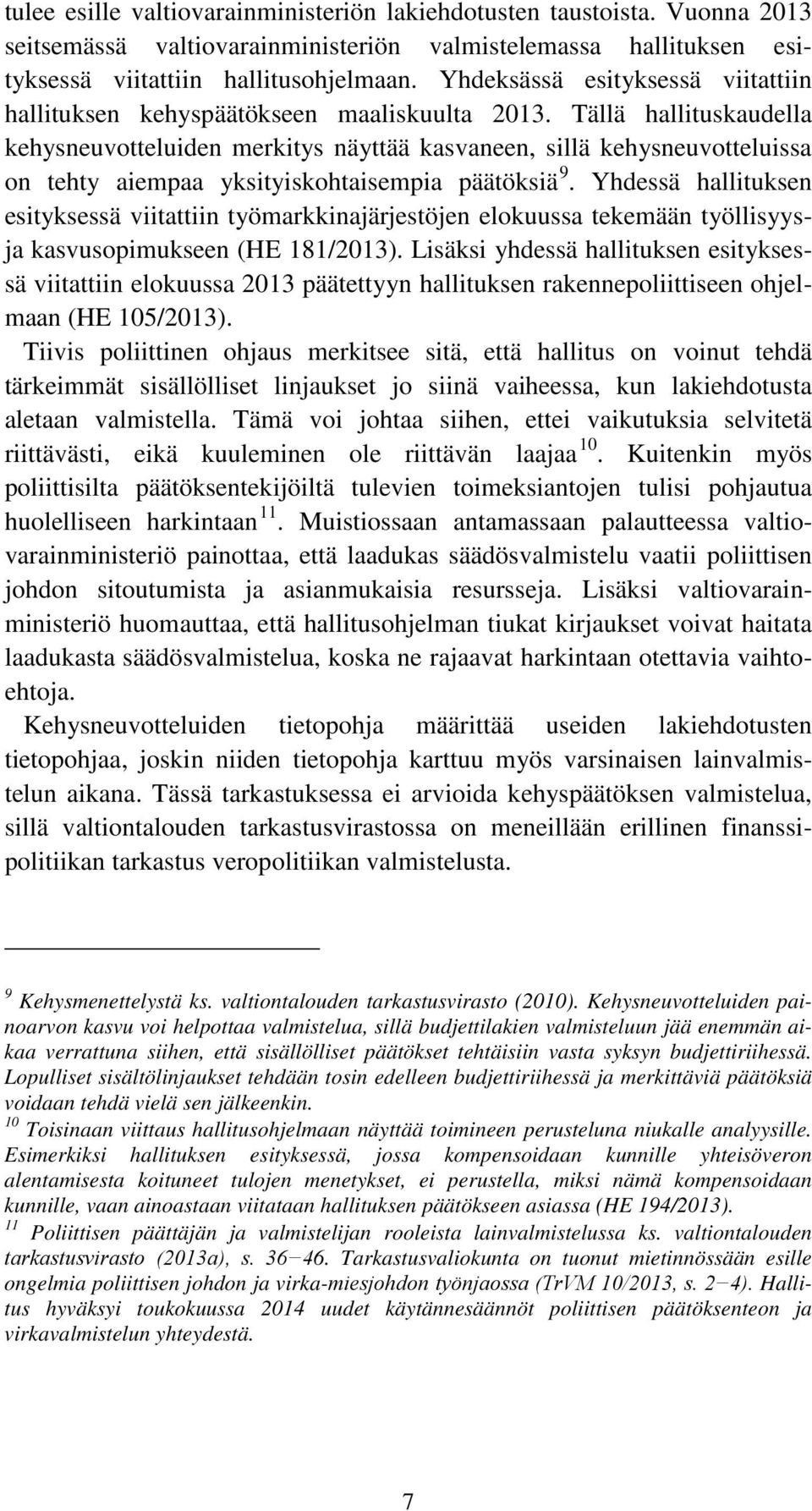 Tällä hallituskaudella kehysneuvotteluiden merkitys näyttää kasvaneen, sillä kehysneuvotteluissa on tehty aiempaa yksityiskohtaisempia päätöksiä 9.