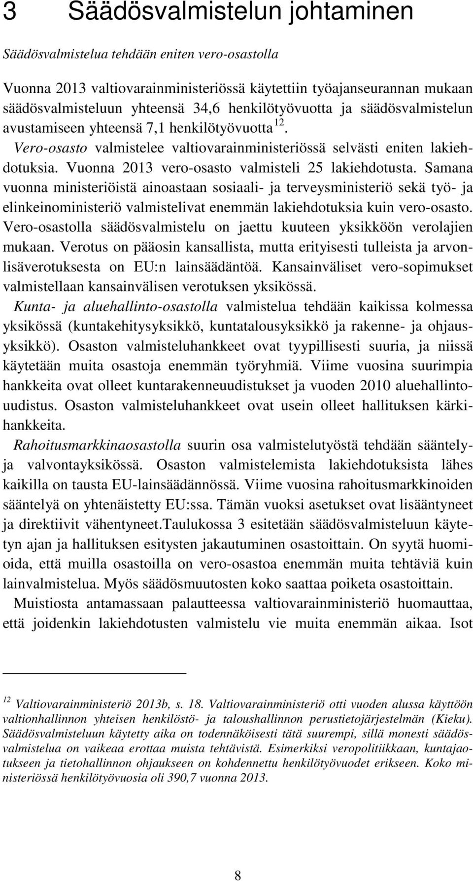 Vuonna 2013 vero-osasto valmisteli 25 lakiehdotusta.