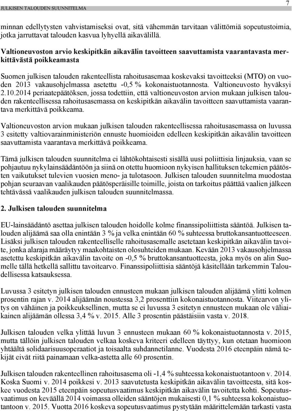 vuoden 2013 vakausohjelmassa asetettu -0,5 % kokonaistuotannosta. Valtioneuvosto hyväksyi 2.10.