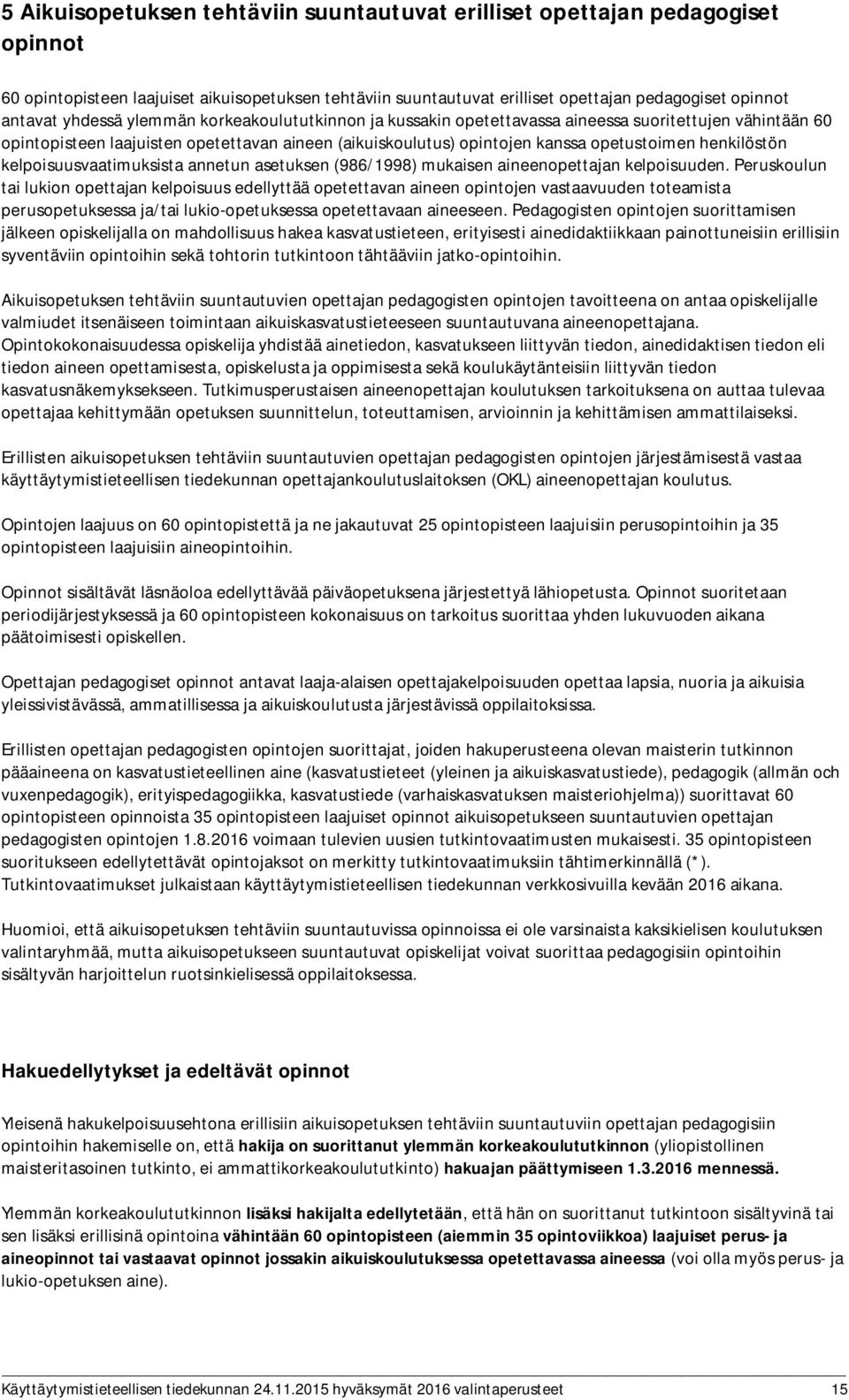 henkilöstön kelpoisuusvaatimuksista annetun asetuksen (986/1998) mukaisen aineenopettajan kelpoisuuden.