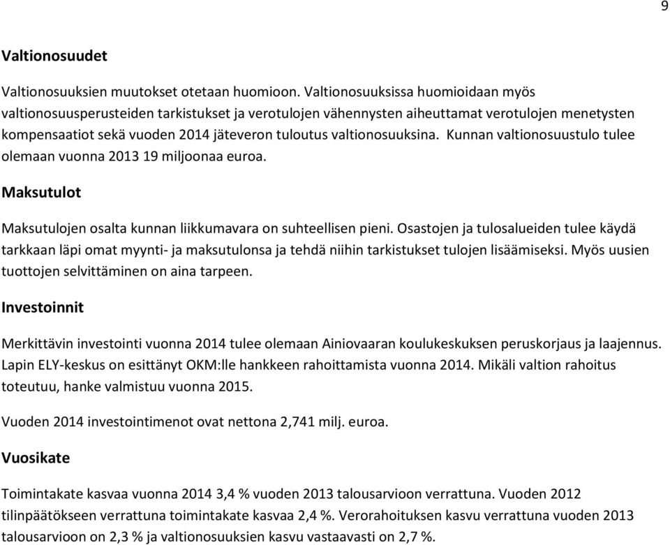 valtionosuuksina. Kunnan valtionosuustulo tulee olemaan vuonna 2013 19 miljoonaa euroa. Maksutulot Maksutulojen osalta kunnan liikkumavara on suhteellisen pieni.