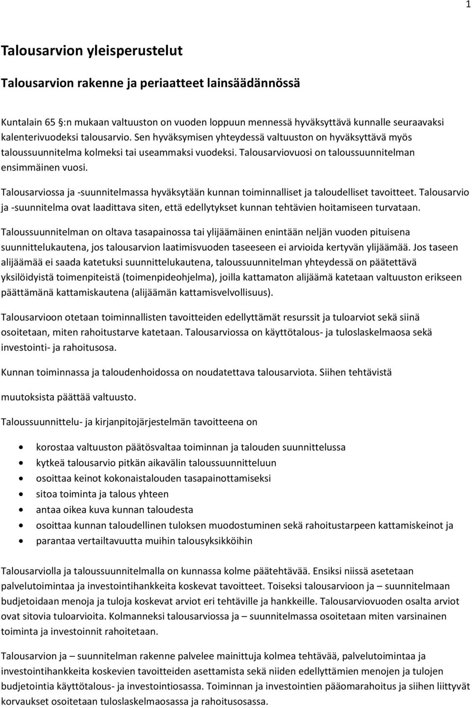 Talousarviossa ja -suunnitelmassa hyväksytään kunnan toiminnalliset ja taloudelliset tavoitteet.