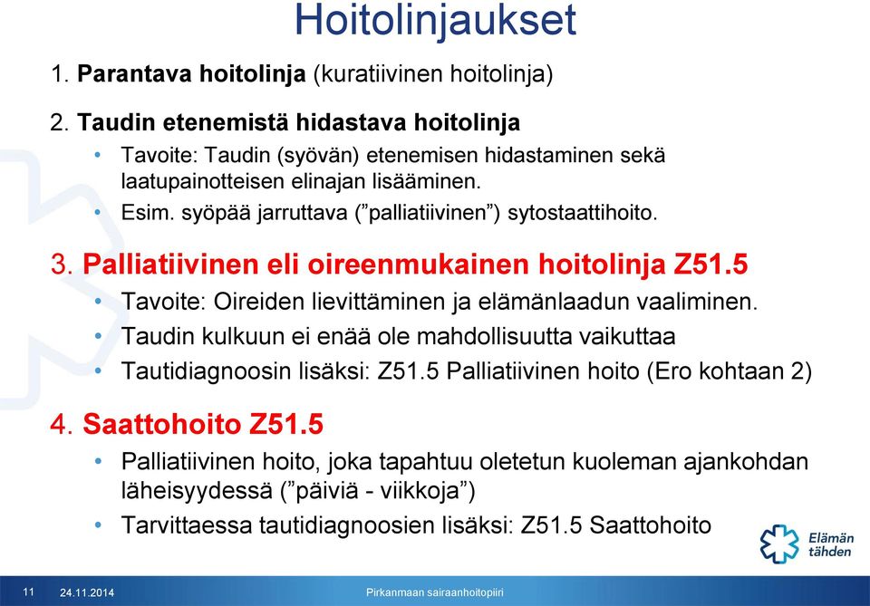 syöpää jarruttava ( palliatiivinen ) sytostaattihoito. 3. Palliatiivinen eli oireenmukainen hoitolinja Z51.5 Tavoite: Oireiden lievittäminen ja elämänlaadun vaaliminen.