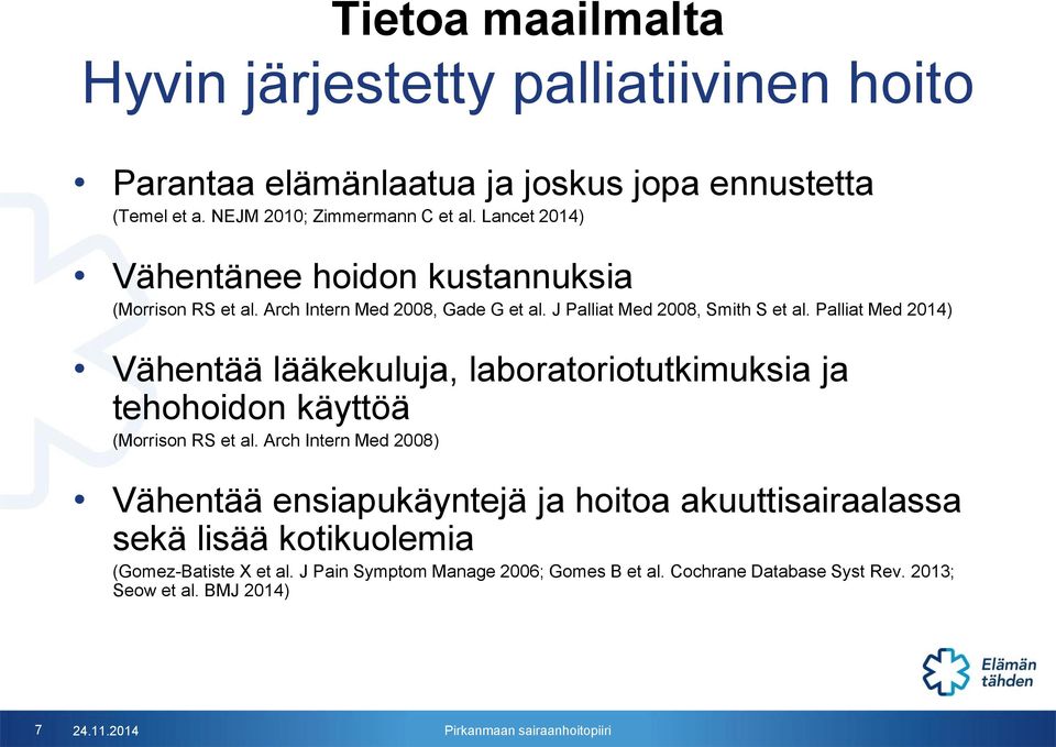 Palliat Med 2014) Vähentää lääkekuluja, laboratoriotutkimuksia ja tehohoidon käyttöä (Morrison RS et al.