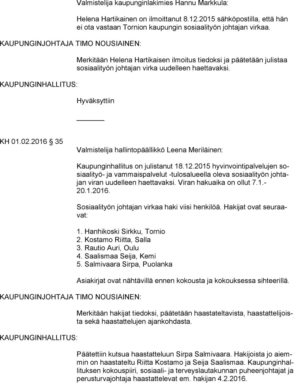 2016 35 Valmistelija hallintopäällikkö Leena Meriläinen: Kaupunginhallitus on julistanut 18.12.