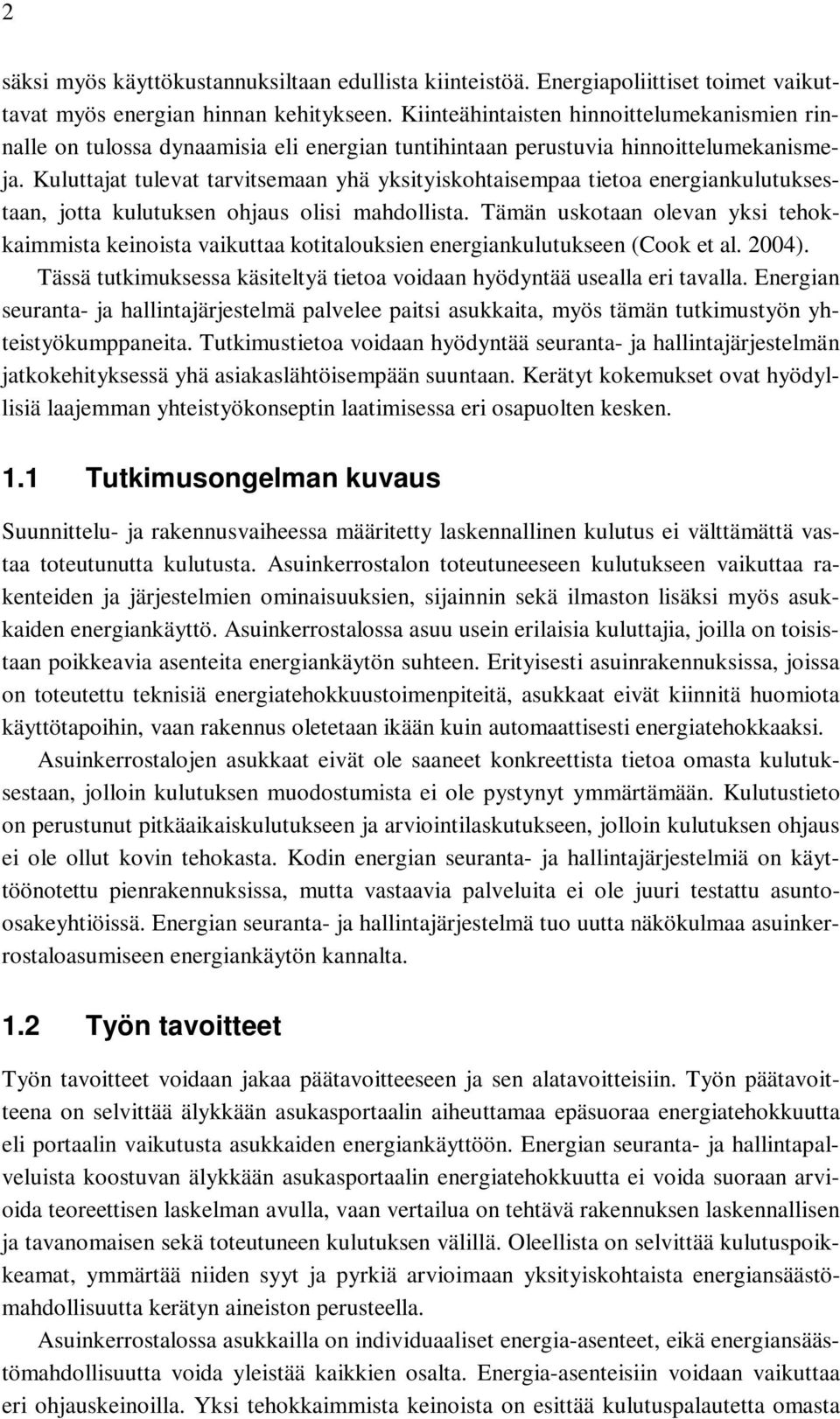 Kuluttajat tulevat tarvitsemaan yhä yksityiskohtaisempaa tietoa energiankulutuksestaan, jotta kulutuksen ohjaus olisi mahdollista.