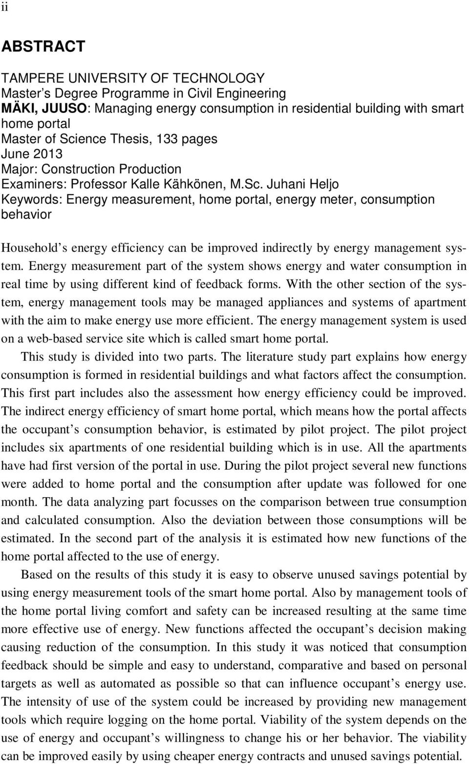 Juhani Heljo Keywords: Energy measurement, home portal, energy meter, consumption behavior Household s energy efficiency can be improved indirectly by energy management system.