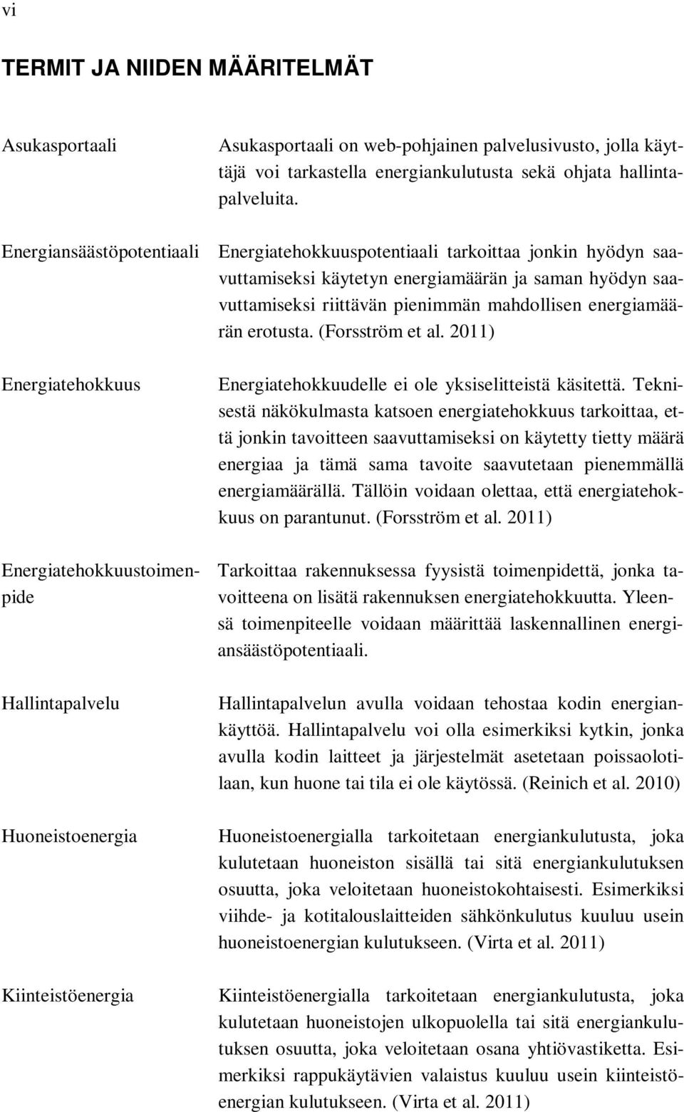 erotusta. (Forsström et al. 2011) Energiatehokkuus Energiatehokkuudelle ei ole yksiselitteistä käsitettä.