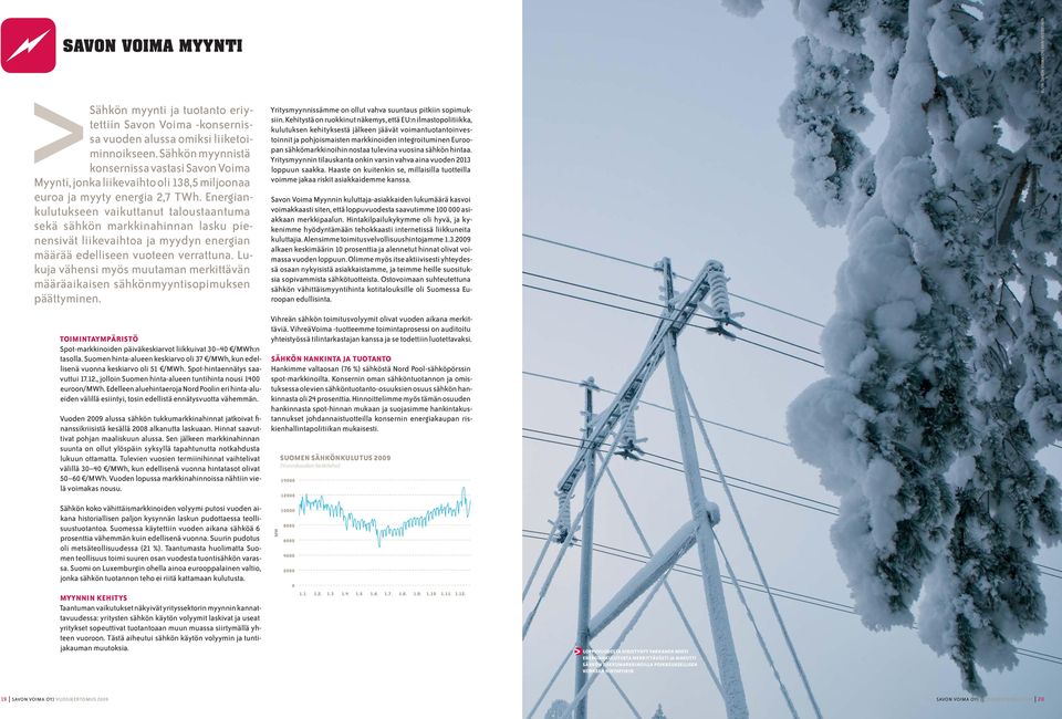 Energiankulutukseen vaikuttanut taloustaantuma sekä sähkön markkinahinnan lasku pienensivät liikevaihtoa ja myydyn energian määrää edelliseen vuoteen verrattuna.