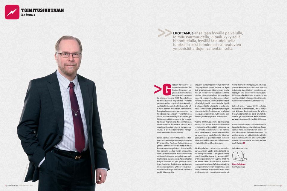 Taloudellisen toimeliaisuuden hiipuminen vähensi polttoaineiden ja päästöoikeuksien kysyntää alentaen niiden hintoja, mikä johti myös sähkön hintatason alenemiseen.