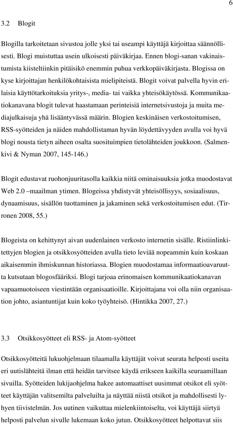 Blogit voivat palvella hyvin erilaisia käyttötarkoituksia yritys-, media- tai vaikka yhteisökäytössä.