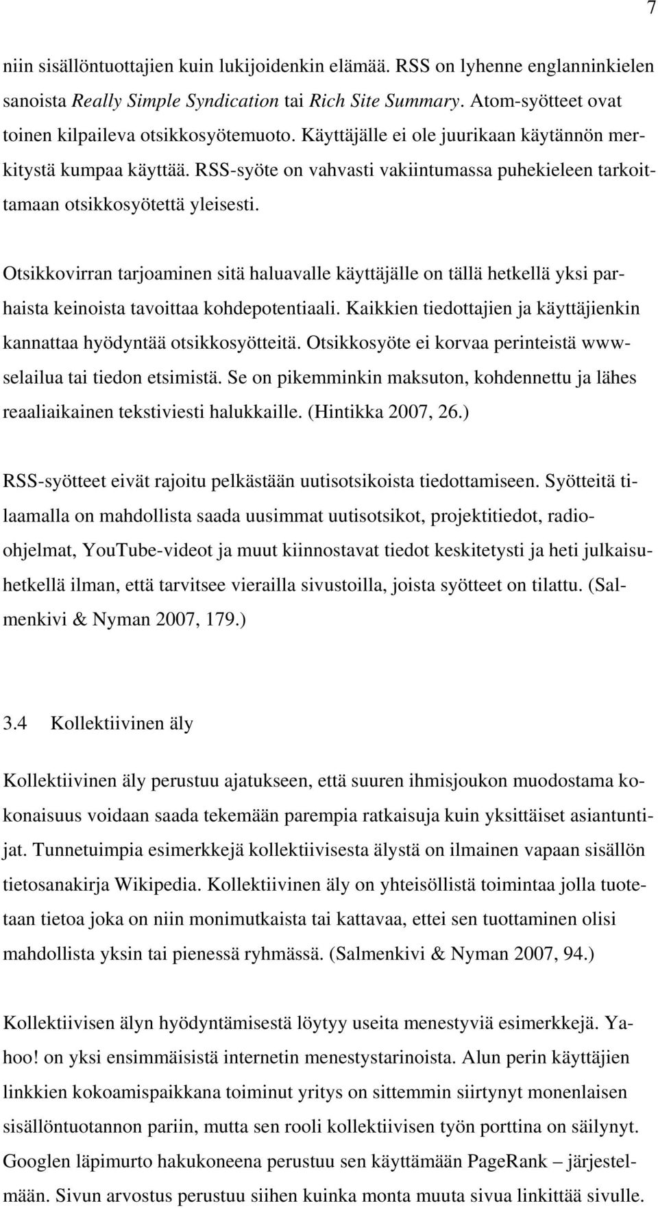 Otsikkovirran tarjoaminen sitä haluavalle käyttäjälle on tällä hetkellä yksi parhaista keinoista tavoittaa kohdepotentiaali.