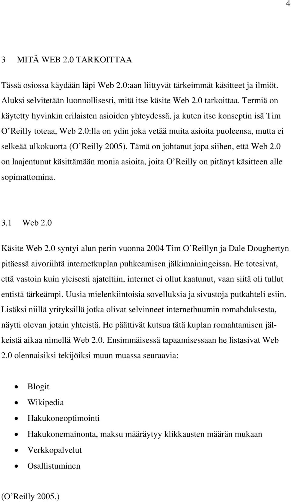 0:lla on ydin joka vetää muita asioita puoleensa, mutta ei selkeää ulkokuorta (O Reilly 2005). Tämä on johtanut jopa siihen, että Web 2.