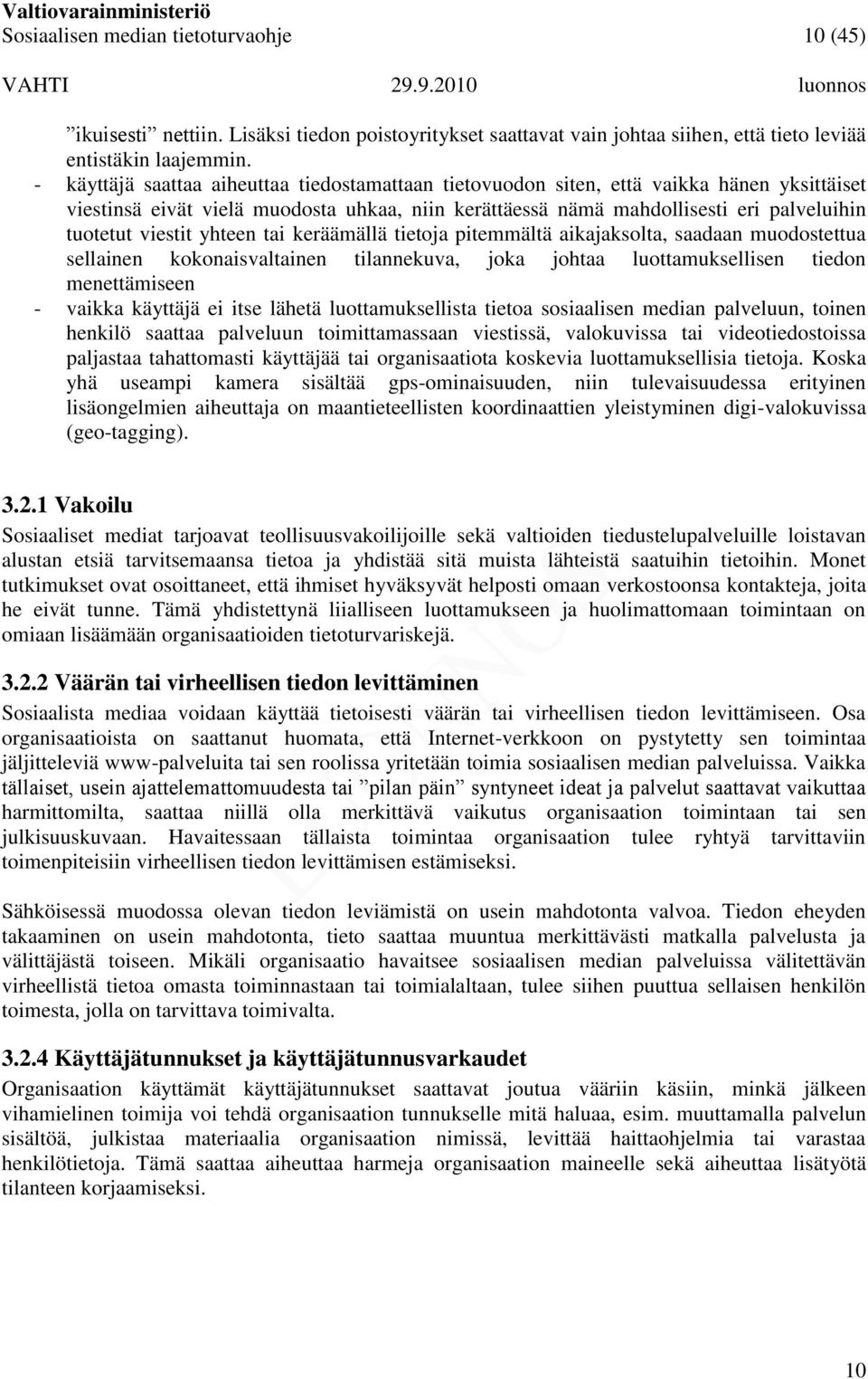 viestit yhteen tai keräämällä tietoja pitemmältä aikajaksolta, saadaan muodostettua sellainen kokonaisvaltainen tilannekuva, joka johtaa luottamuksellisen tiedon menettämiseen - vaikka käyttäjä ei