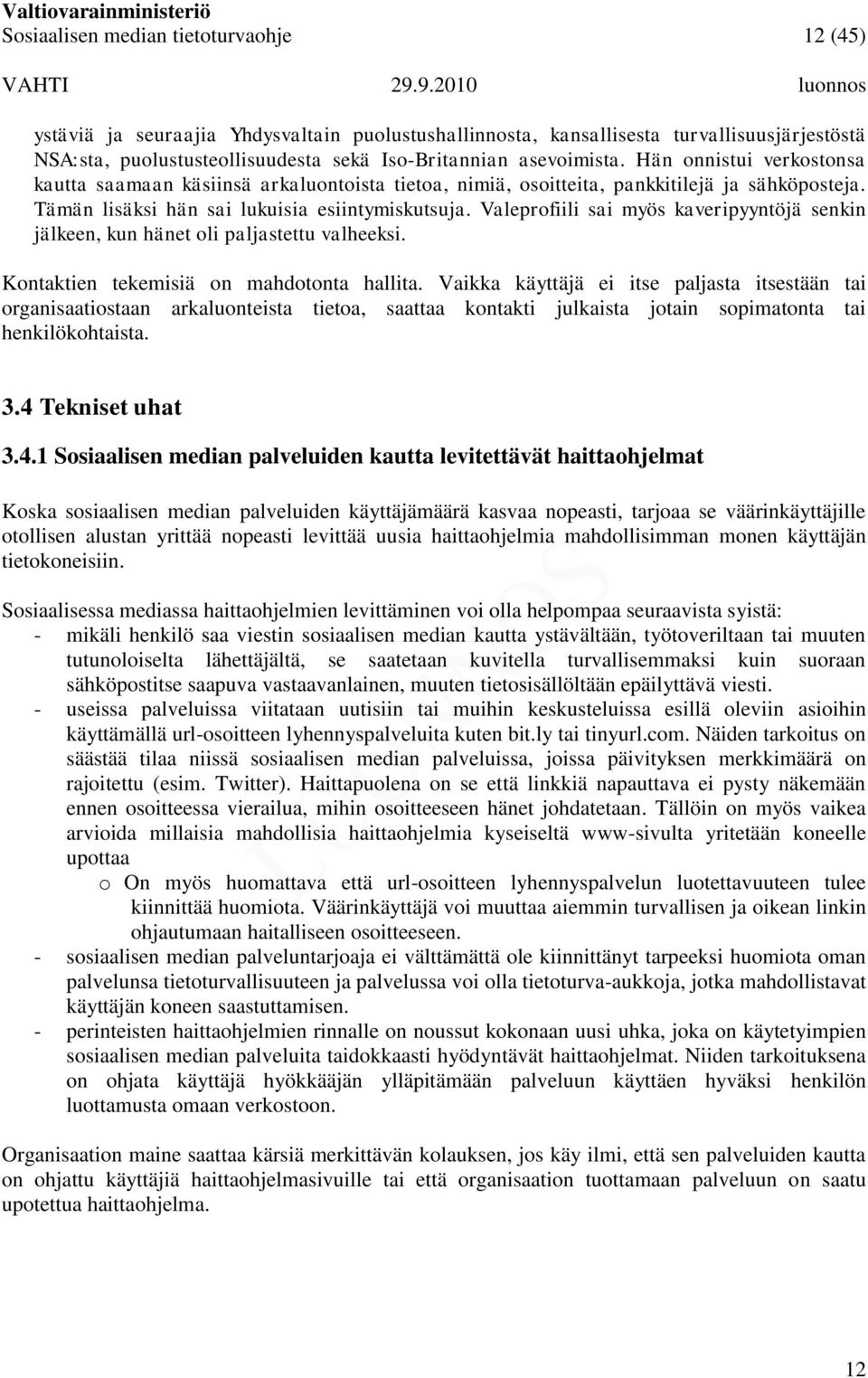 Valeprofiili sai myös kaveripyyntöjä senkin jälkeen, kun hänet oli paljastettu valheeksi. Kontaktien tekemisiä on mahdotonta hallita.