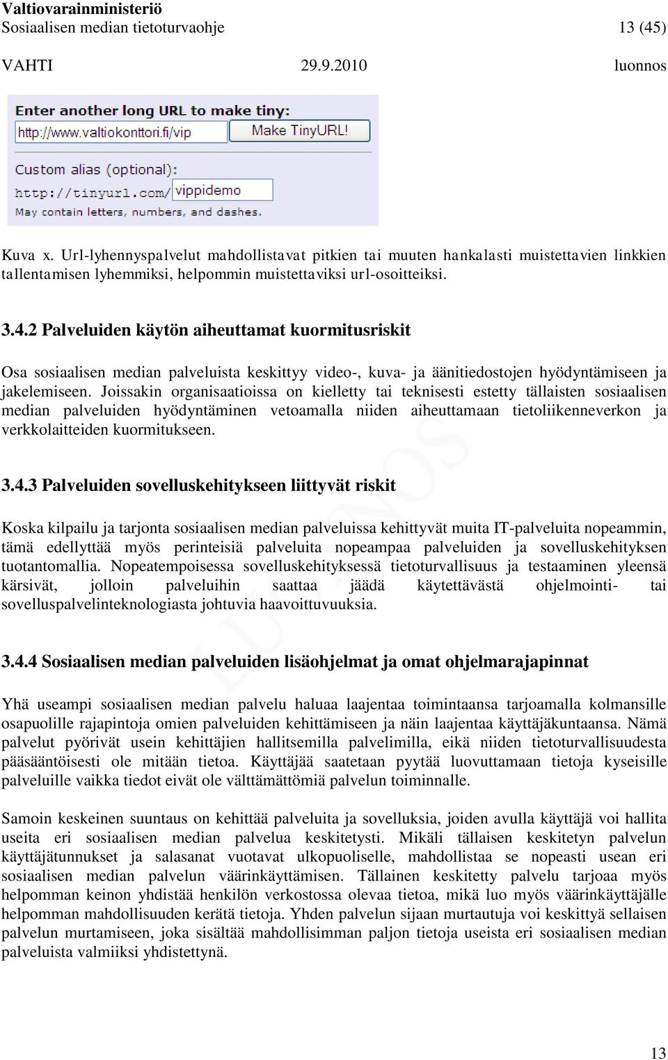 2 Palveluiden käytön aiheuttamat kuormitusriskit Osa sosiaalisen median palveluista keskittyy video-, kuva- ja äänitiedostojen hyödyntämiseen ja jakelemiseen.