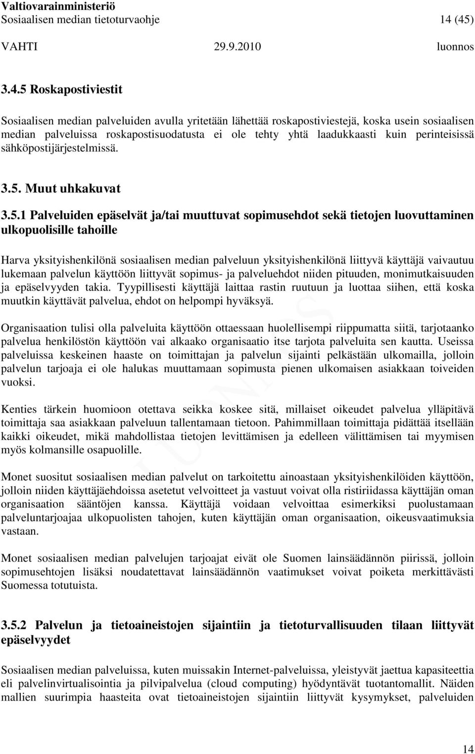 laadukkaasti kuin perinteisissä sähköpostijärjestelmissä. 3.5.