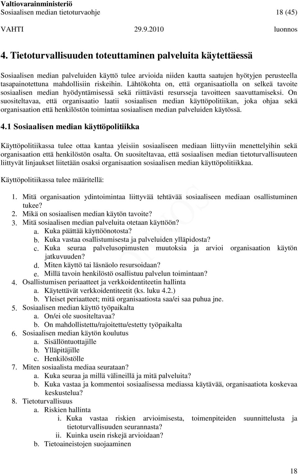 Lähtökohta on, että organisaatiolla on selkeä tavoite sosiaalisen median hyödyntämisessä sekä riittävästi resursseja tavoitteen saavuttamiseksi.