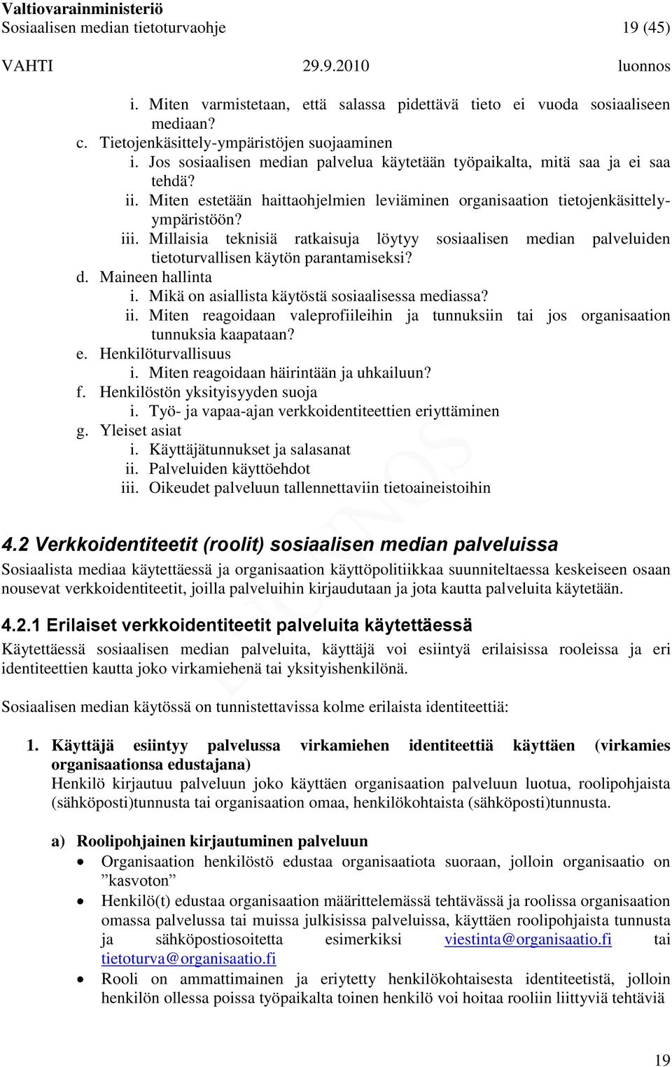 Millaisia teknisiä ratkaisuja löytyy sosiaalisen median palveluiden tietoturvallisen käytön parantamiseksi? d. Maineen hallinta i. Mikä on asiallista käytöstä sosiaalisessa mediassa? ii.