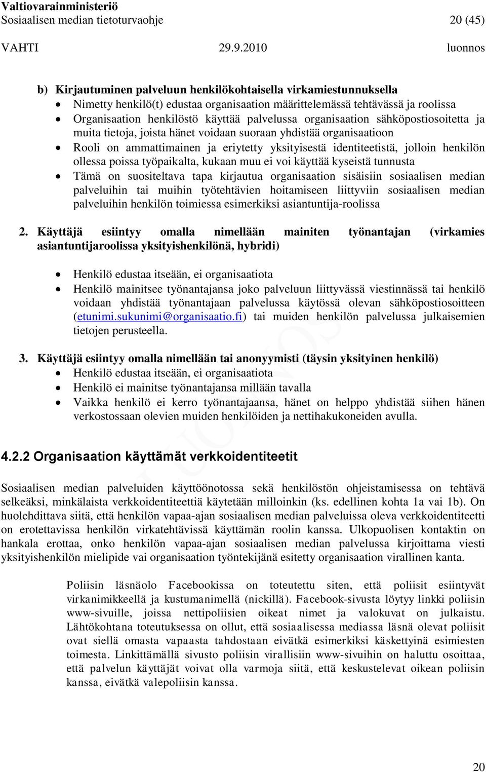 identiteetistä, jolloin henkilön ollessa poissa työpaikalta, kukaan muu ei voi käyttää kyseistä tunnusta Tämä on suositeltava tapa kirjautua organisaation sisäisiin sosiaalisen median palveluihin tai