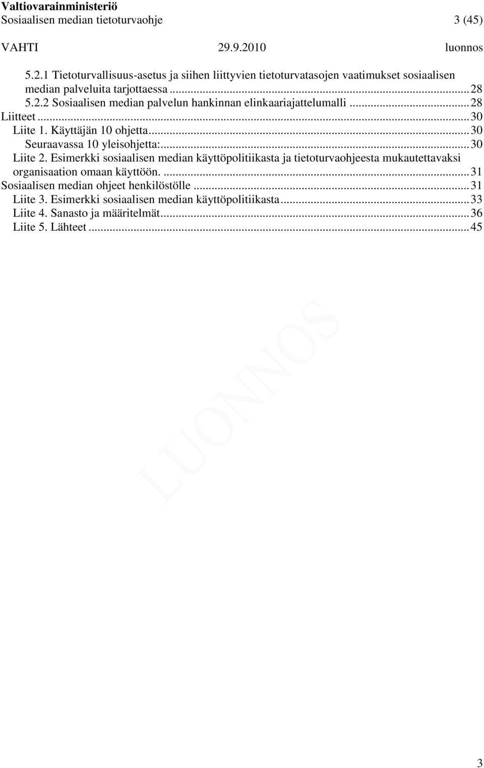 5.2.2 Sosiaalisen median palvelun hankinnan elinkaariajattelumalli... 28 Liitteet... 30 Liite 1. Käyttäjän 10 ohjetta... 30 Seuraavassa 10 yleisohjetta:.