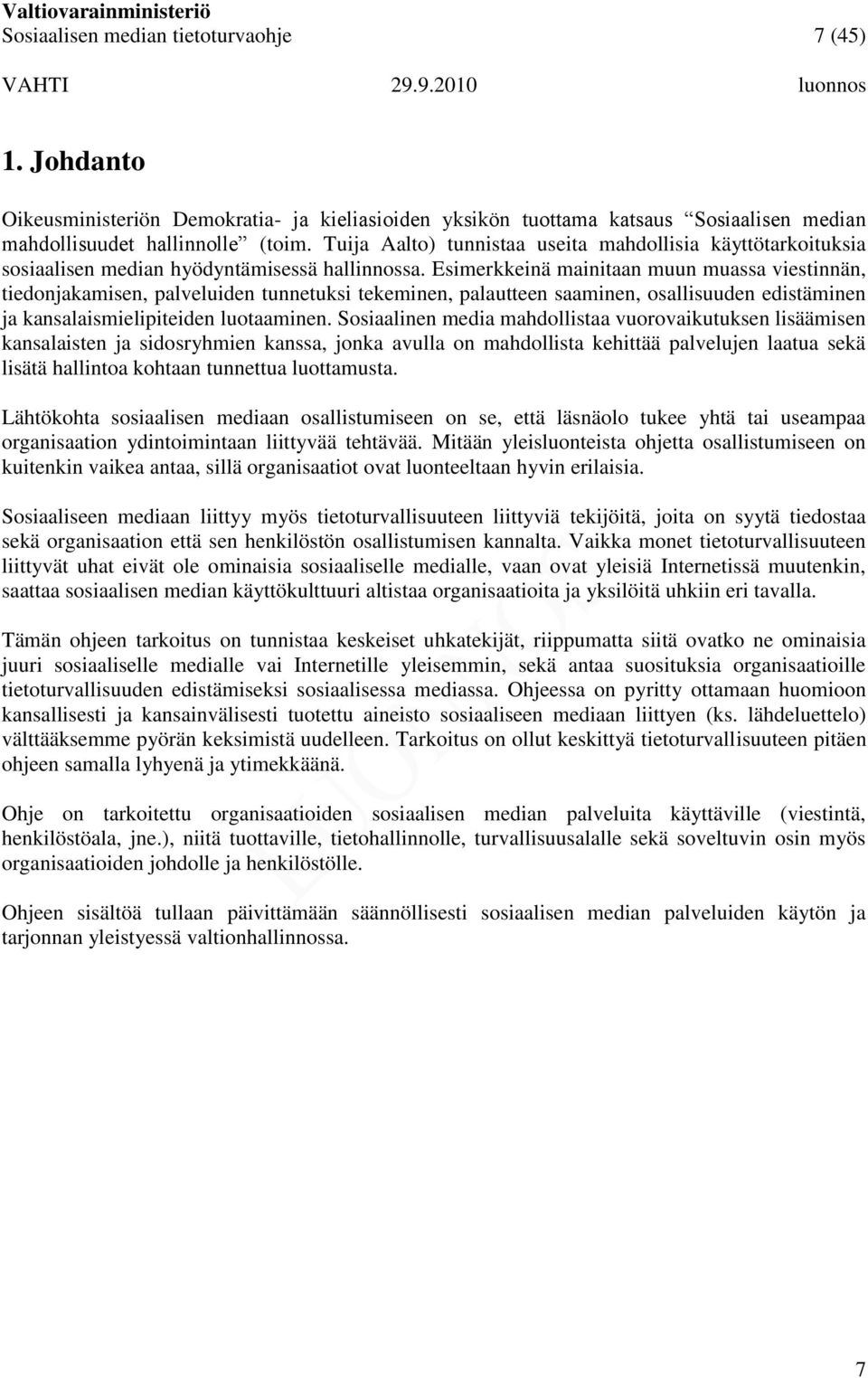 Esimerkkeinä mainitaan muun muassa viestinnän, tiedonjakamisen, palveluiden tunnetuksi tekeminen, palautteen saaminen, osallisuuden edistäminen ja kansalaismielipiteiden luotaaminen.