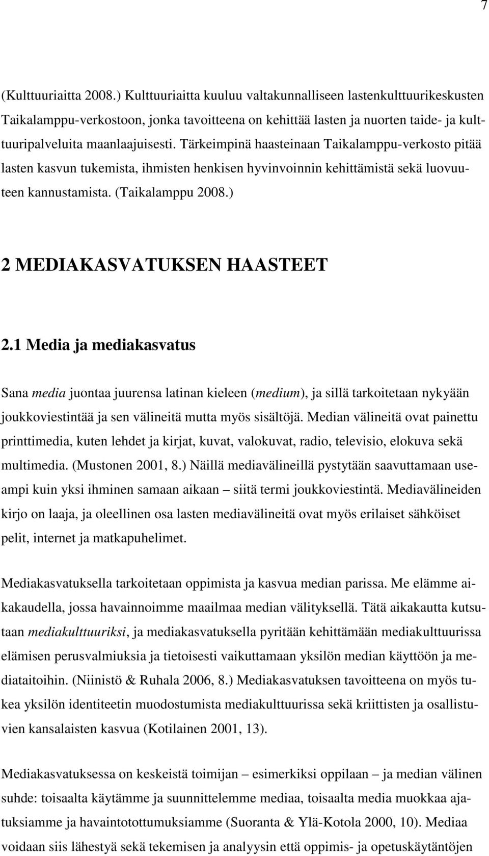 Tärkeimpinä haasteinaan Taikalamppu-verkosto pitää lasten kasvun tukemista, ihmisten henkisen hyvinvoinnin kehittämistä sekä luovuuteen kannustamista. (Taikalamppu 2008.