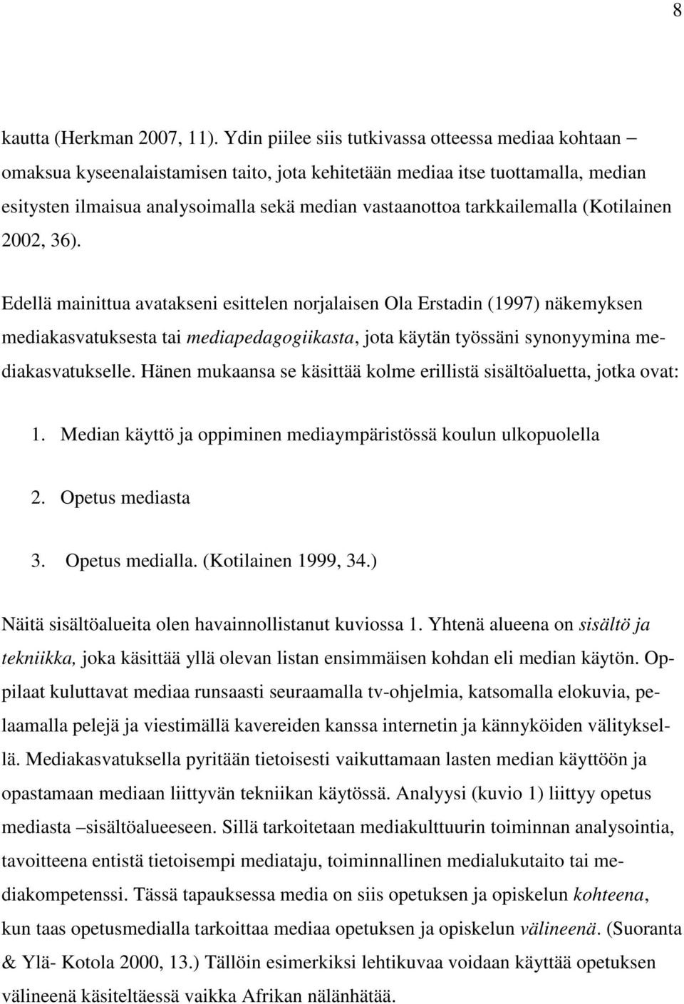 tarkkailemalla (Kotilainen 2002, 36).