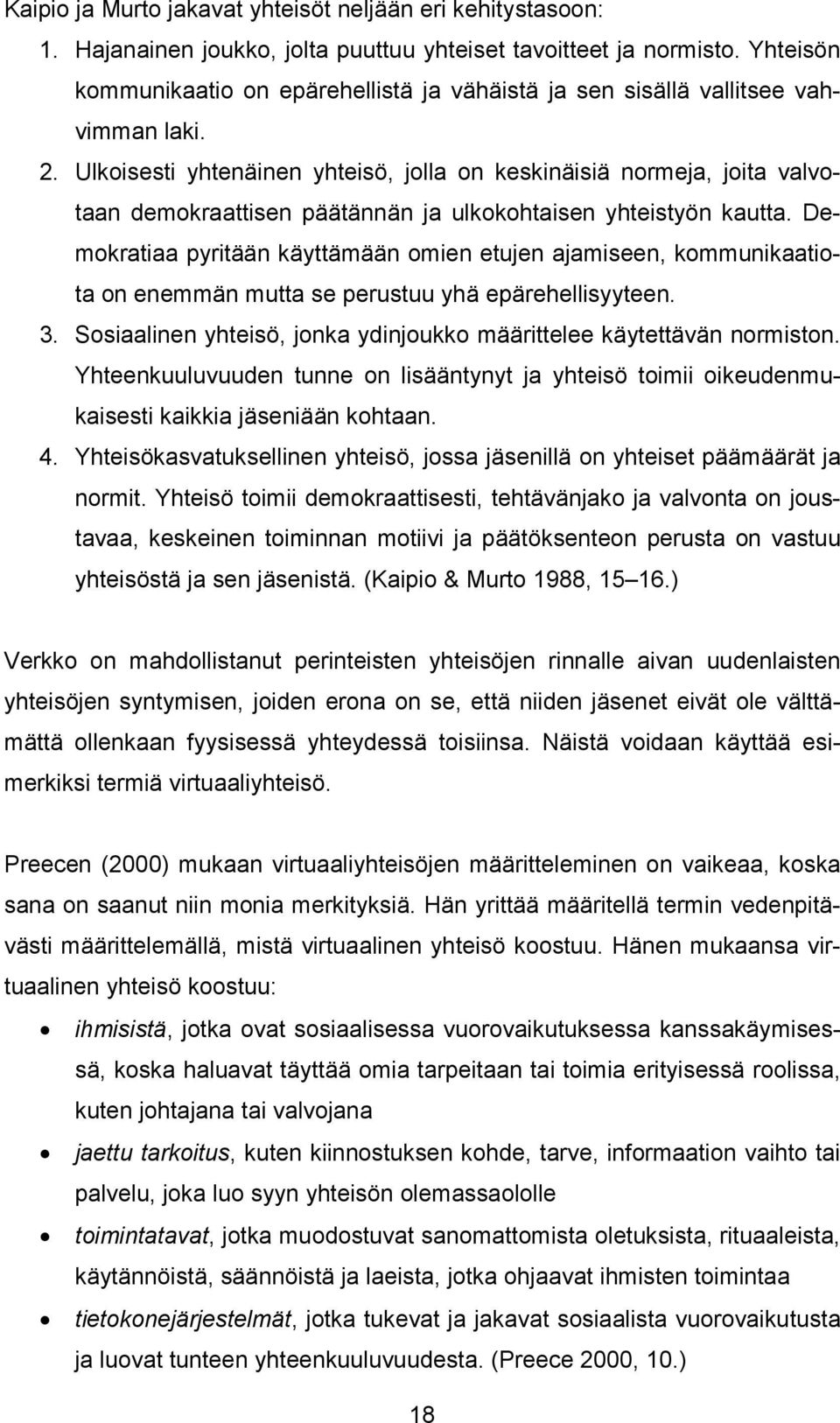 Ulkoisesti yhtenäinen yhteisö, jolla on keskinäisiä normeja, joita valvotaan demokraattisen päätännän ja ulkokohtaisen yhteistyön kautta.