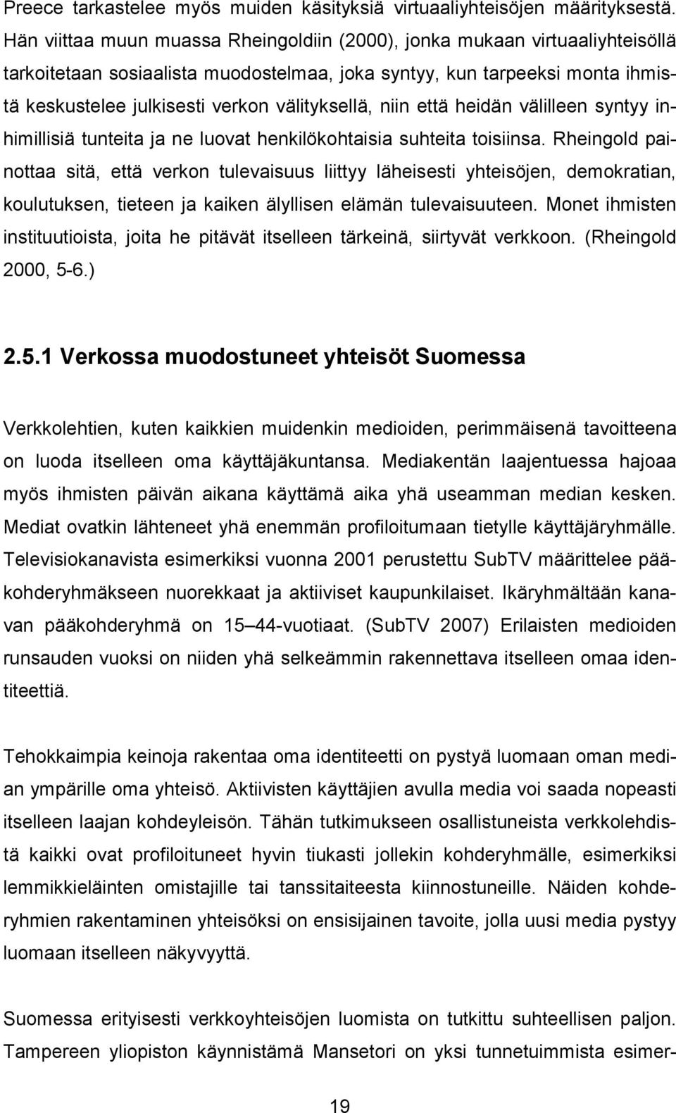 välityksellä, niin että heidän välilleen syntyy inhimillisiä tunteita ja ne luovat henkilökohtaisia suhteita toisiinsa.