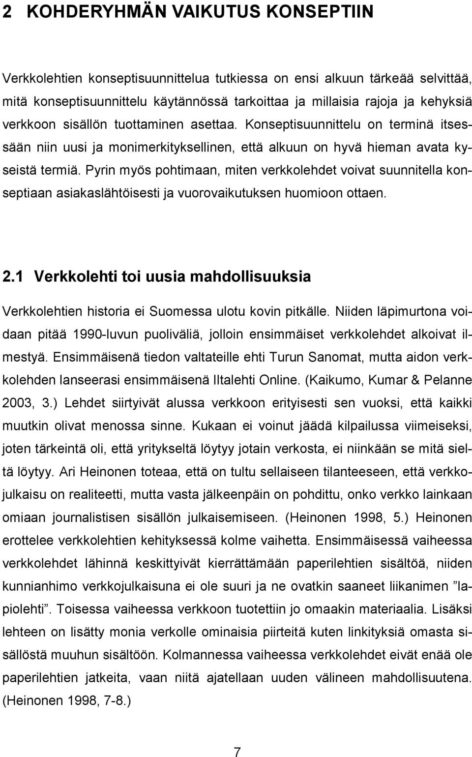 Pyrin myös pohtimaan, miten verkkolehdet voivat suunnitella konseptiaan asiakaslähtöisesti ja vuorovaikutuksen huomioon ottaen. 2.