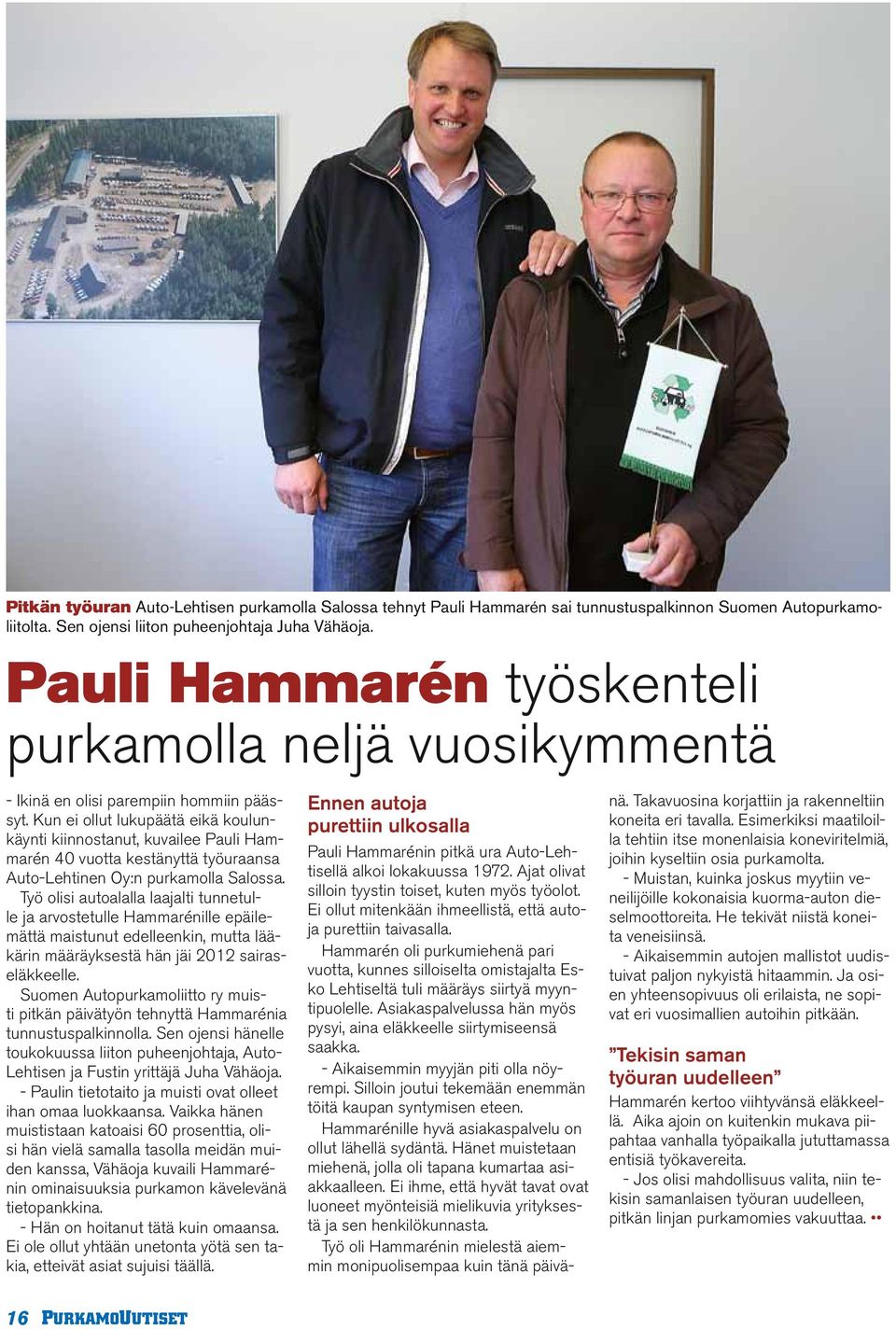 Kun ei ollut lukupäätä eikä koulunkäynti kiinnostanut, kuvailee Pauli Hammarén 40 vuotta kestänyttä työuraansa Auto-Lehtinen Oy:n purkamolla Salossa.