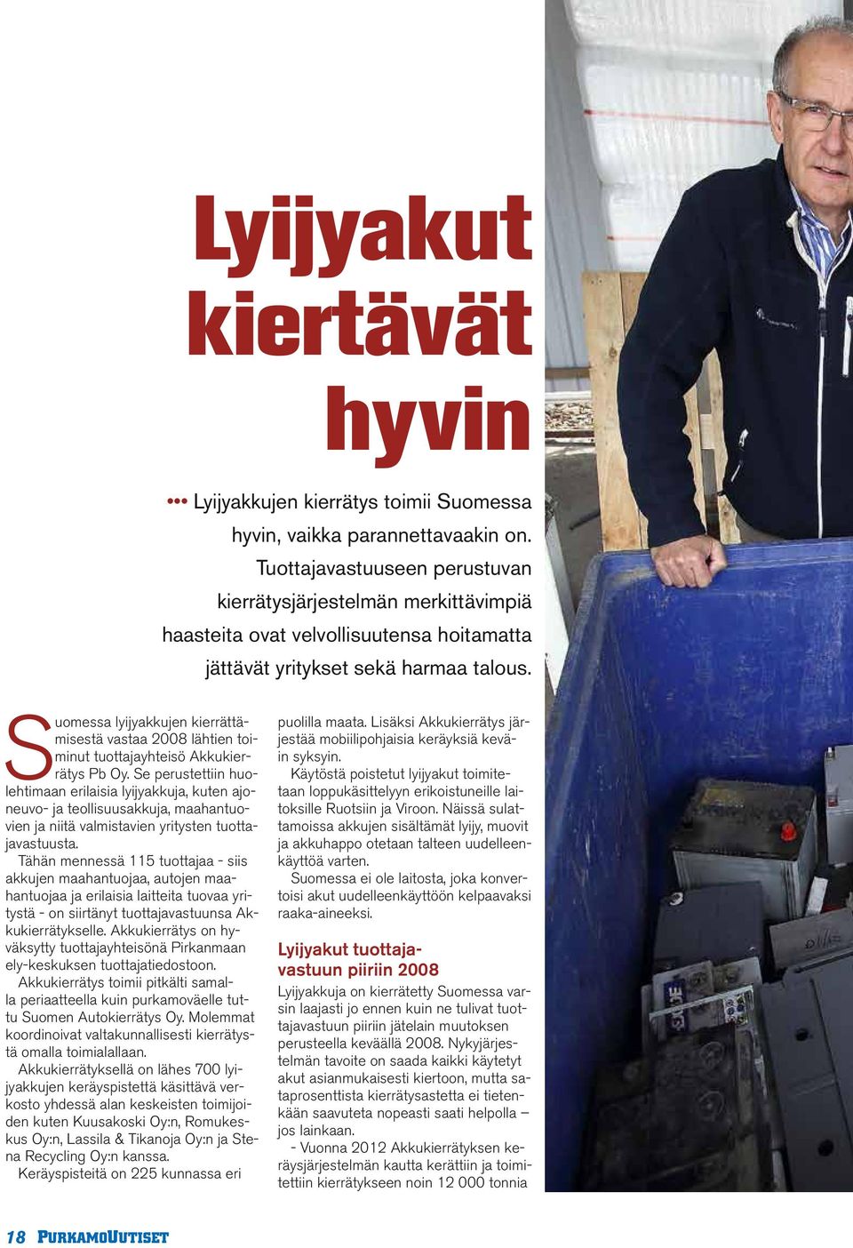 Suomessa lyijyakkujen kierrättämisestä vastaa 2008 lähtien toiminut tuottajayhteisö Akkukierrätys Pb Oy.