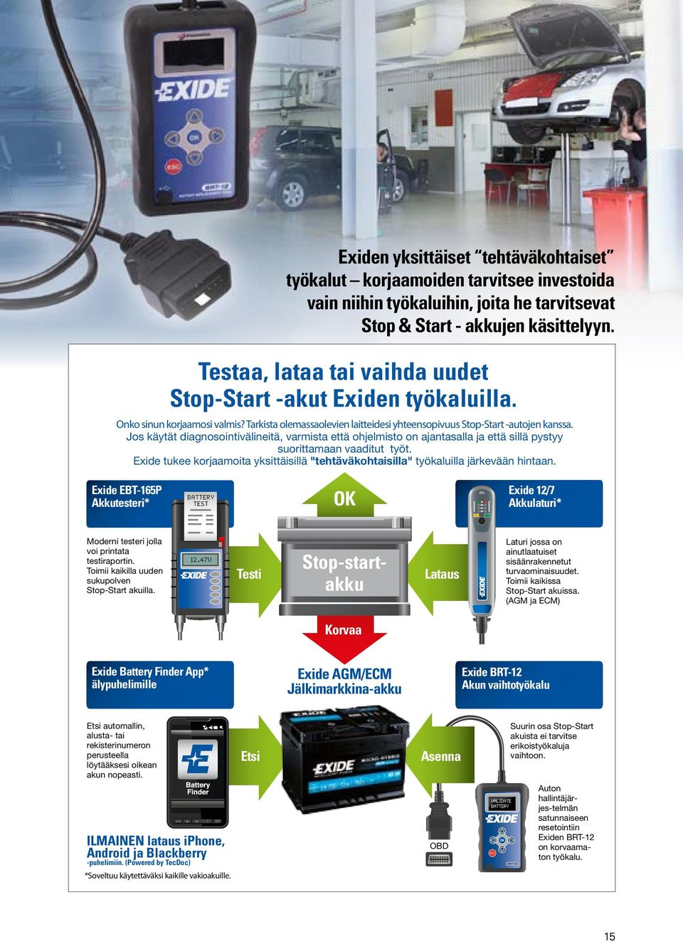 Jos käytät diagnosointivälineitä, varmista että ohjelmisto on ajantasalla ja että sillä pystyy suorittamaan vaaditut työt.