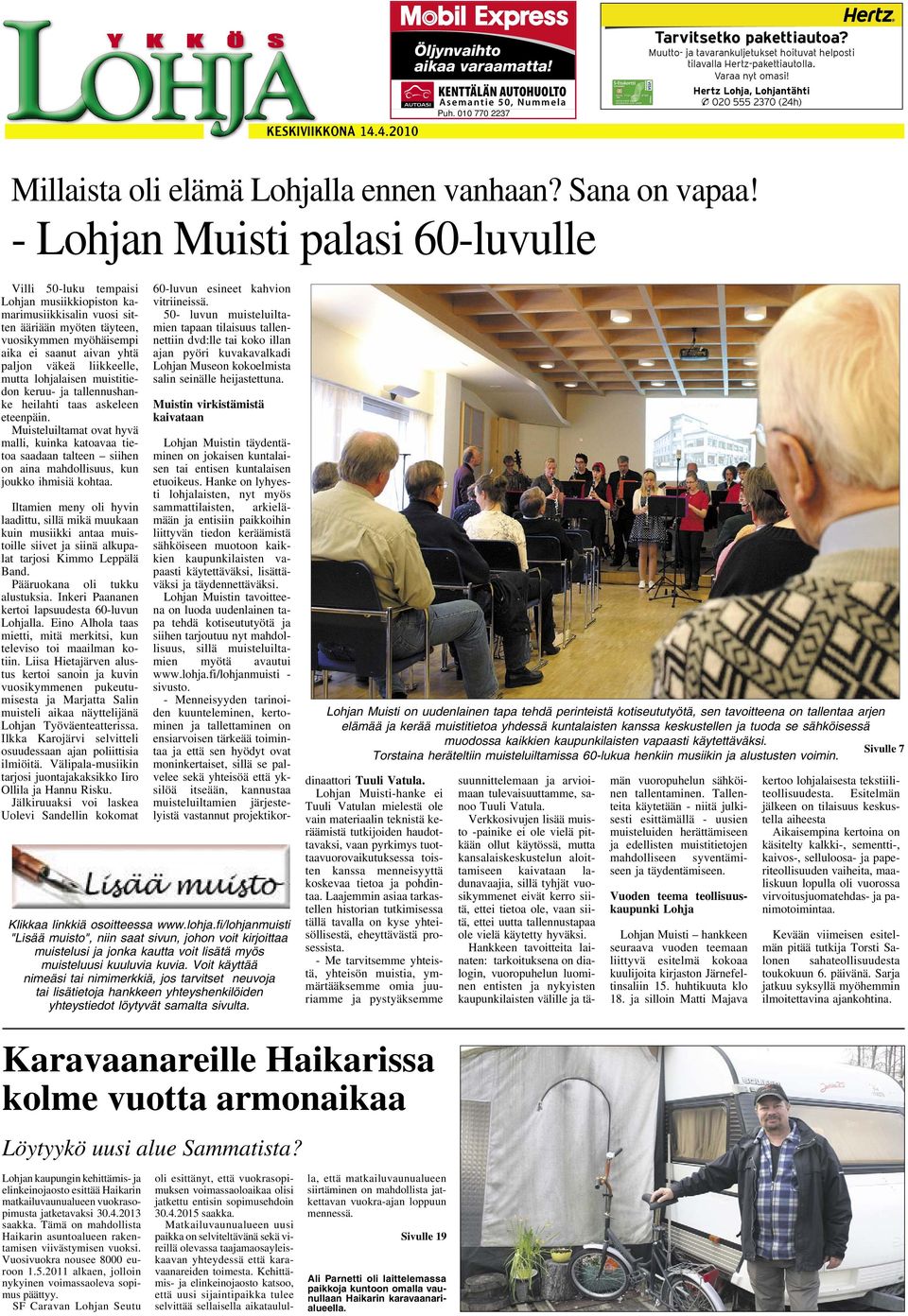 - Lohjan Muisti palasi 60-luvulle Villi 50-luku tempaisi Lohjan musiikkiopiston kamarimusiikkisalin vuosi sitten ääriään myöten täyteen, vuosikymmen myöhäisempi aika ei saanut aivan yhtä paljon väkeä