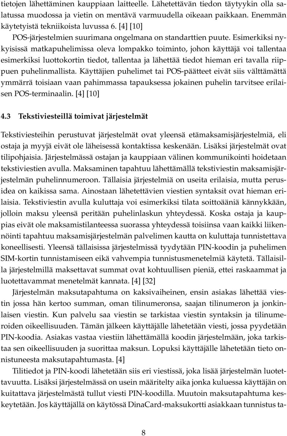 Esimerkiksi nykyisissä matkapuhelimissa oleva lompakko toiminto, johon käyttäjä voi tallentaa esimerkiksi luottokortin tiedot, tallentaa ja lähettää tiedot hieman eri tavalla riippuen puhelinmallista.