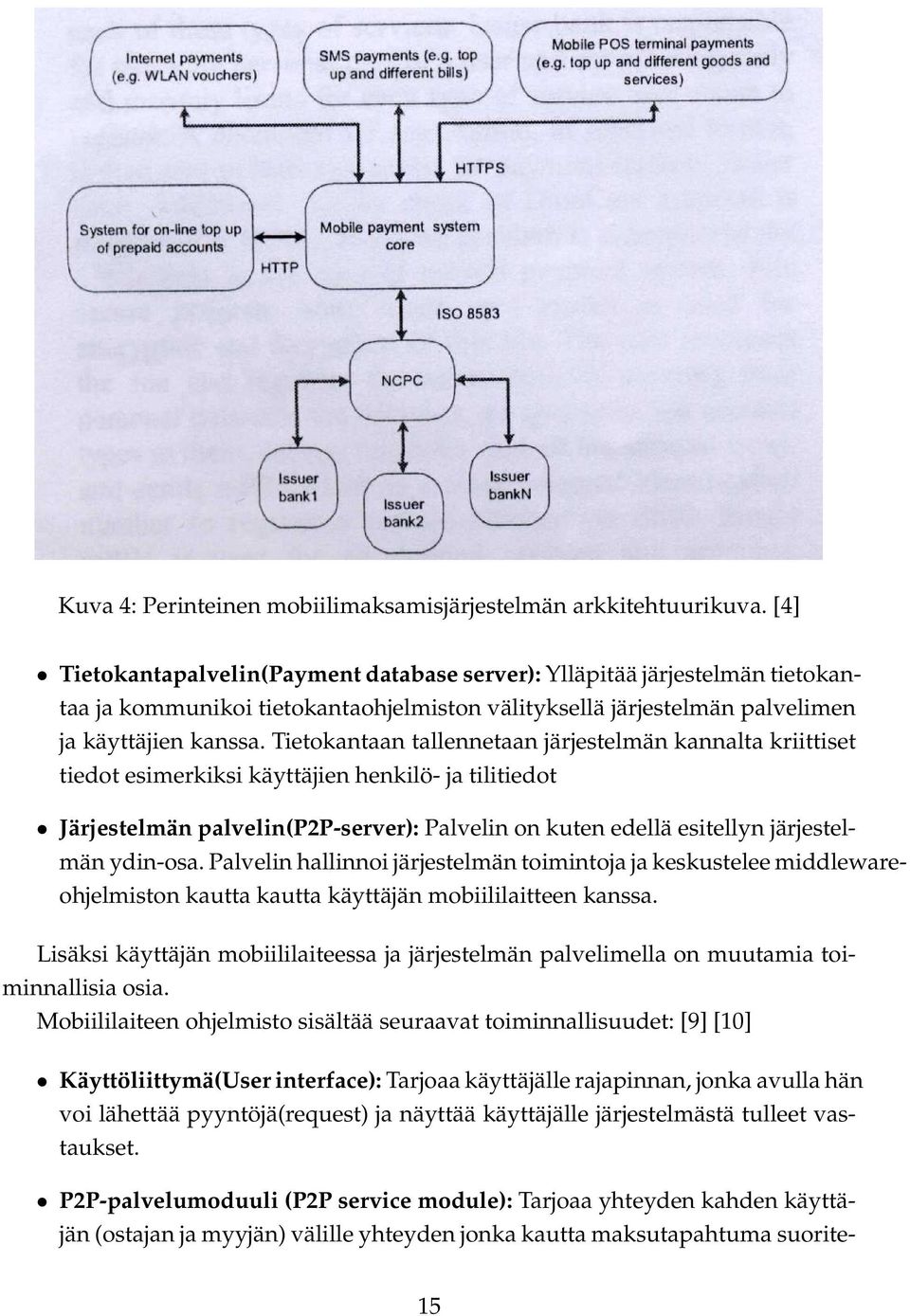 Tietokantaan tallennetaan järjestelmän kannalta kriittiset tiedot esimerkiksi käyttäjien henkilö- ja tilitiedot Järjestelmän palvelin(p2p-server): Palvelin on kuten edellä esitellyn järjestelmän