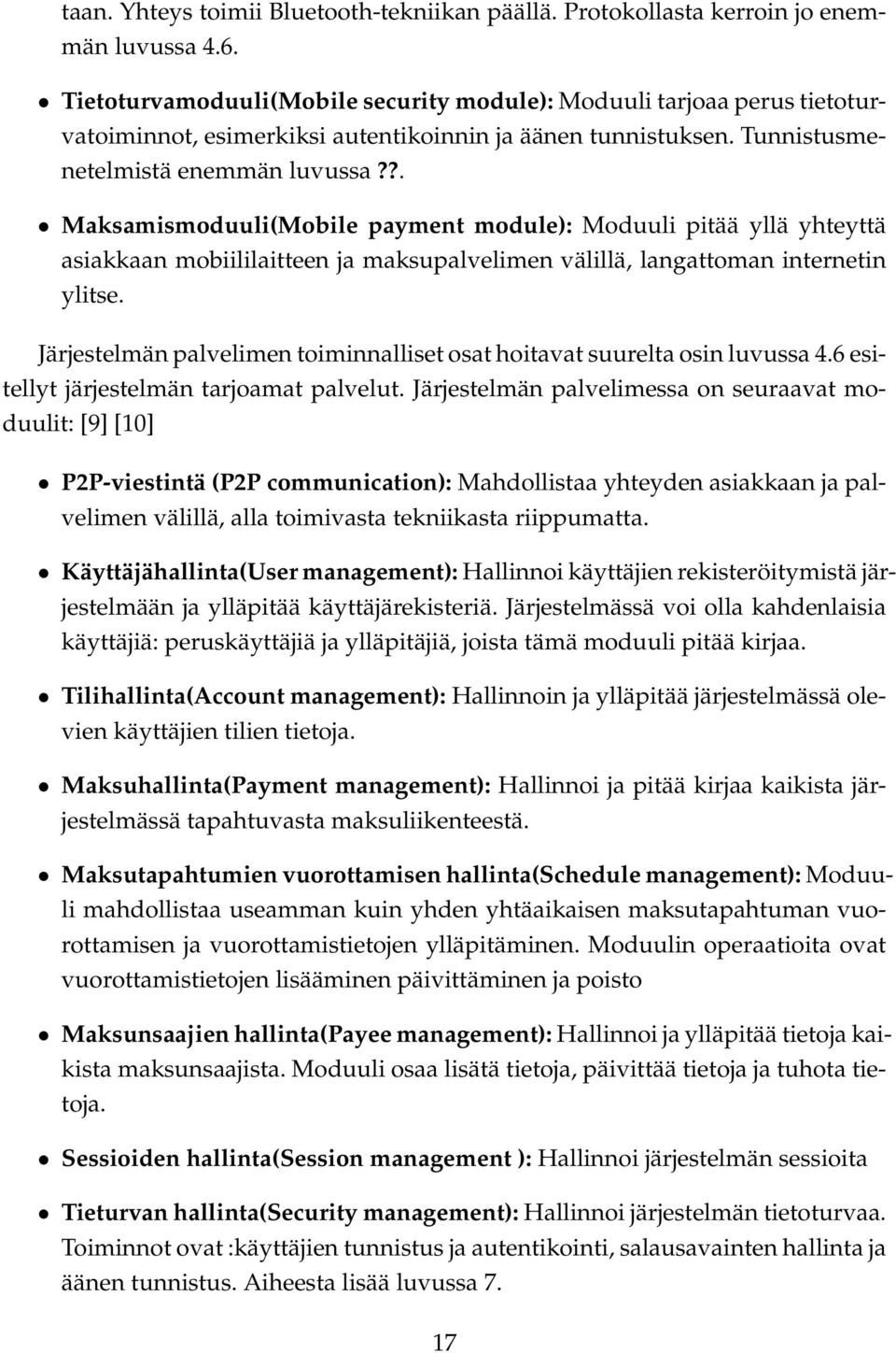 ?. Maksamismoduuli(Mobile payment module): Moduuli pitää yllä yhteyttä asiakkaan mobiililaitteen ja maksupalvelimen välillä, langattoman internetin ylitse.