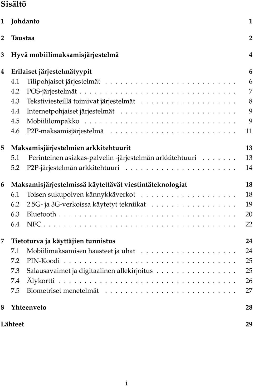 ........................ 11 5 Maksamisjärjestelmien arkkitehtuurit 13 5.1 Perinteinen asiakas-palvelin -järjestelmän arkkitehtuuri....... 13 5.2 P2P-järjestelmän arkkitehtuuri.