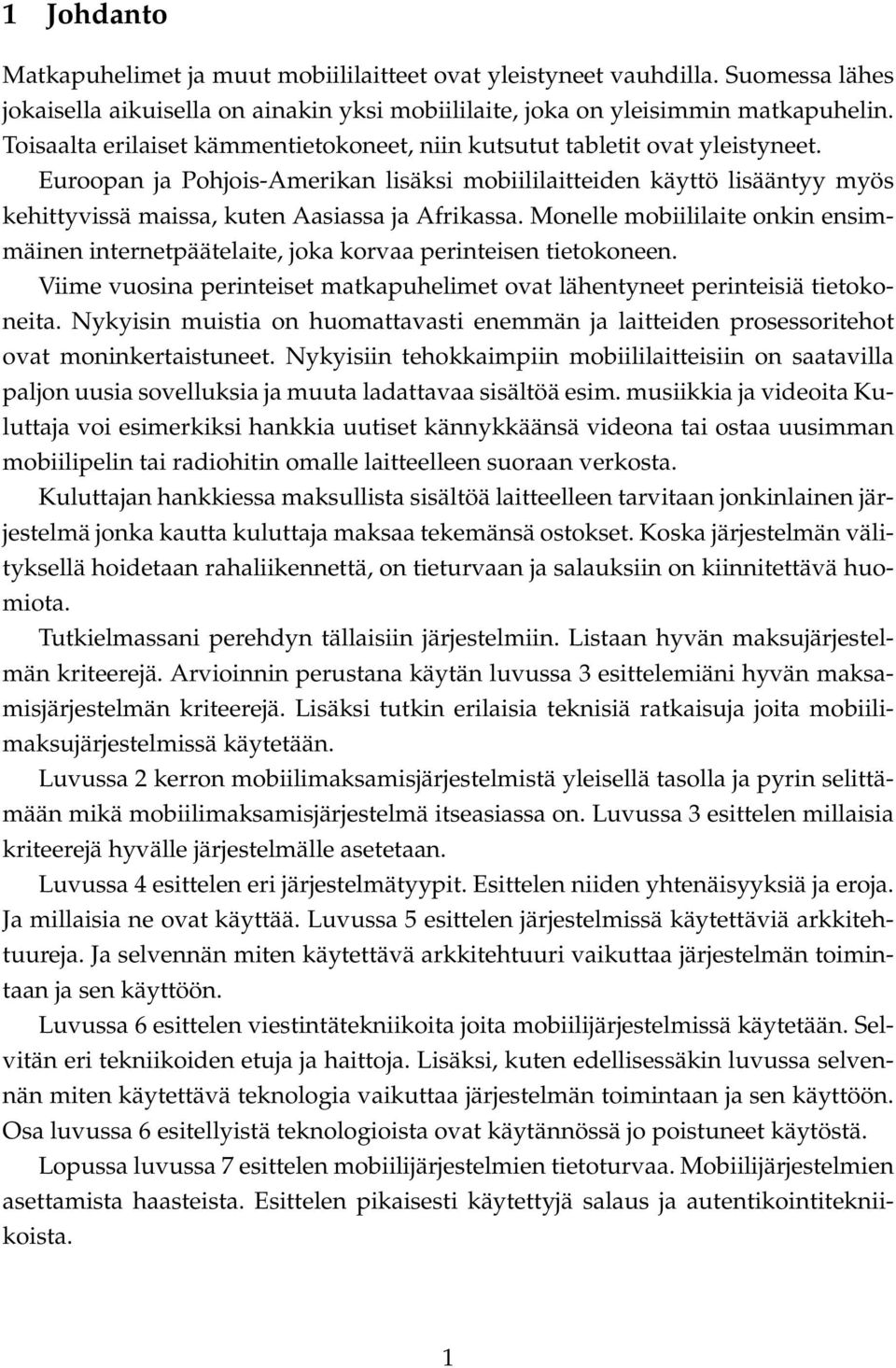 Euroopan ja Pohjois-Amerikan lisäksi mobiililaitteiden käyttö lisääntyy myös kehittyvissä maissa, kuten Aasiassa ja Afrikassa.