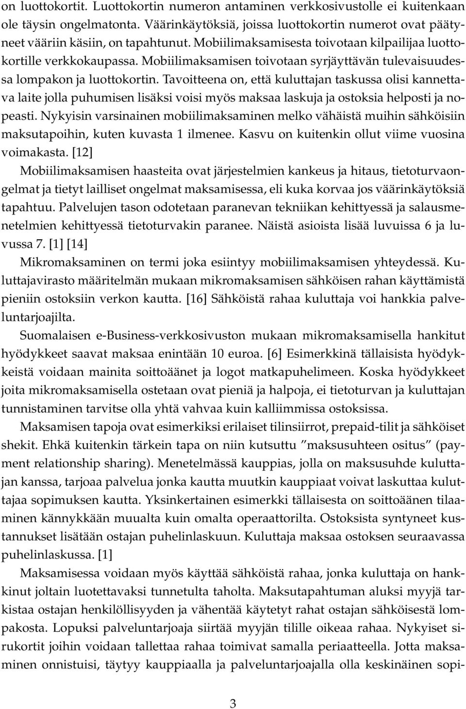 Tavoitteena on, että kuluttajan taskussa olisi kannettava laite jolla puhumisen lisäksi voisi myös maksaa laskuja ja ostoksia helposti ja nopeasti.