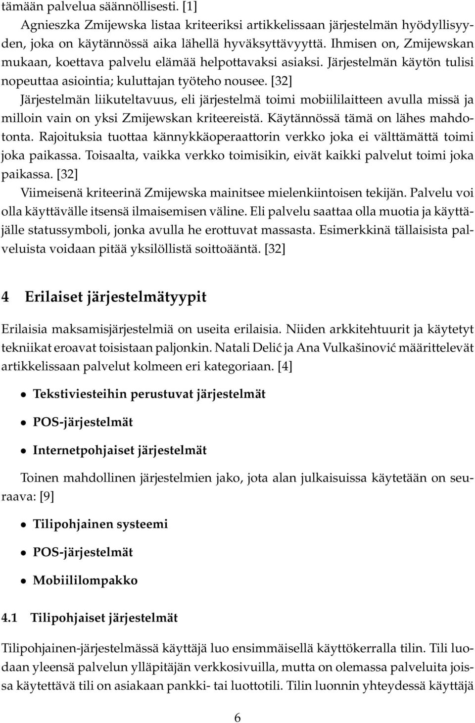 [32] Järjestelmän liikuteltavuus, eli järjestelmä toimi mobiililaitteen avulla missä ja milloin vain on yksi Zmijewskan kriteereistä. Käytännössä tämä on lähes mahdotonta.