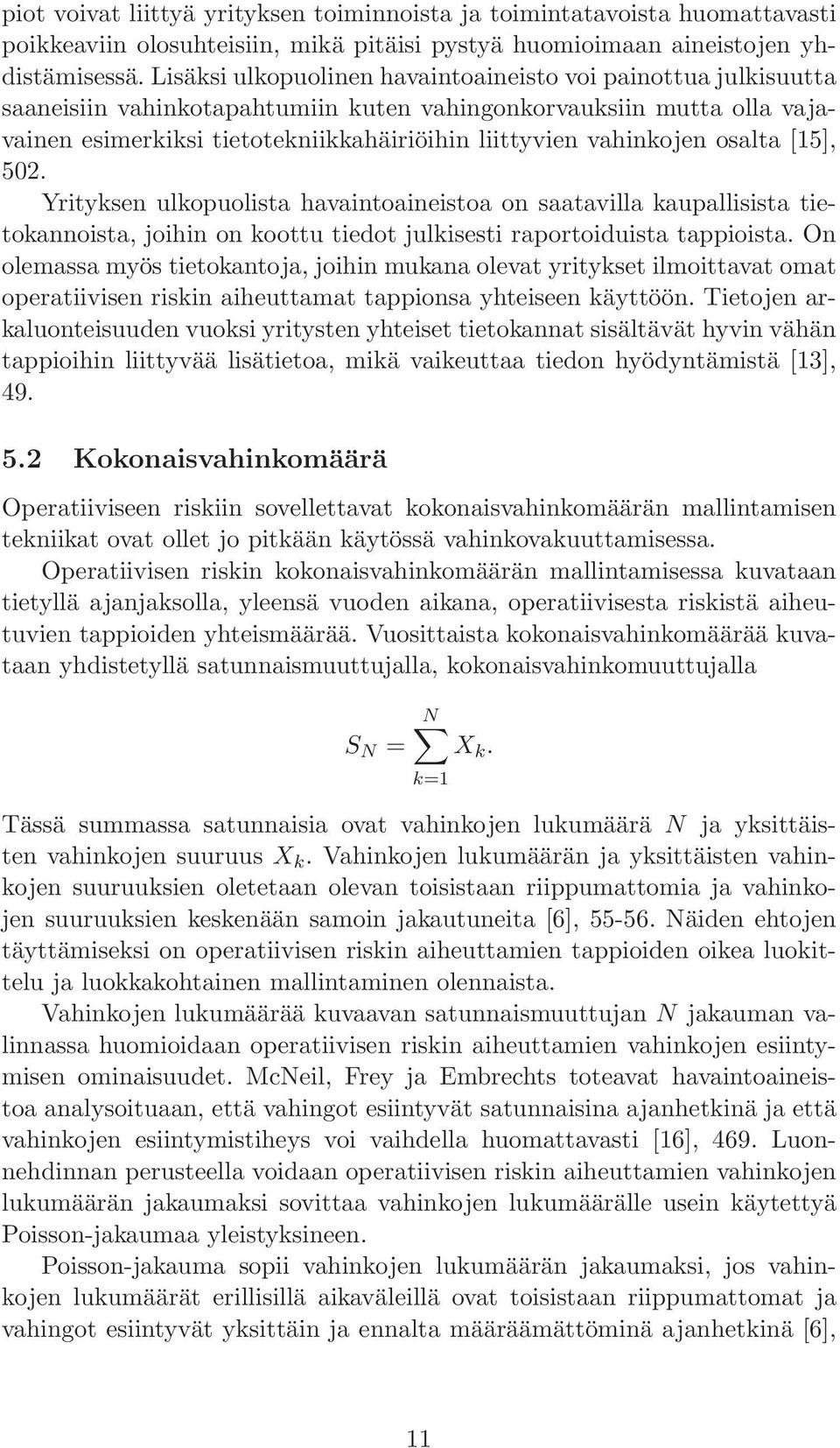 vahinkojen osalta [15], 502. Yrityksen ulkopuolista havaintoaineistoa on saatavilla kaupallisista tietokannoista, joihin on koottu tiedot julkisesti raportoiduista tappioista.